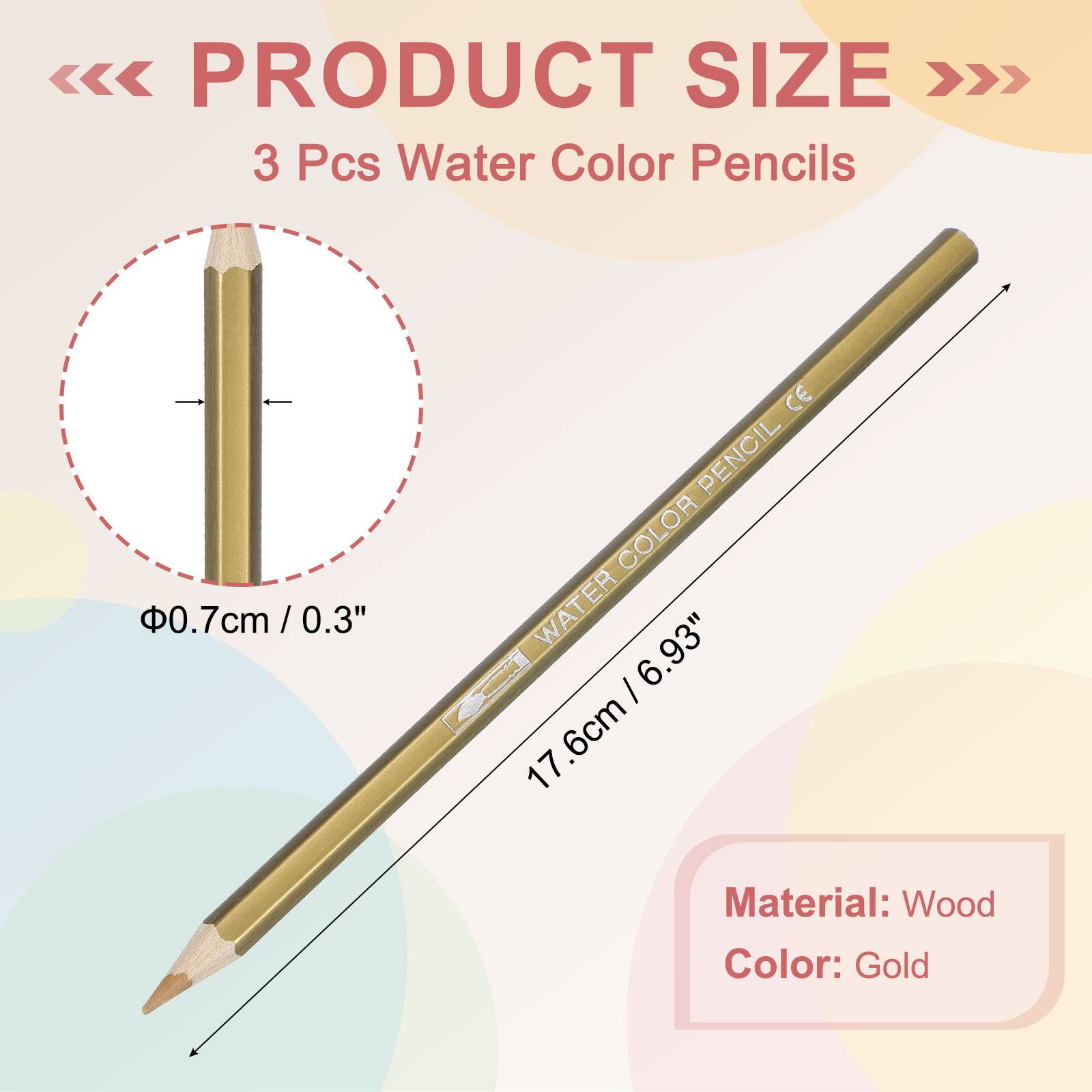 PRODUCT SIZE

3 Pcs Water Color Pencils

0.7cm / 0.3"

17.6cm / 6.93"

Material: Wood

Color: Gold