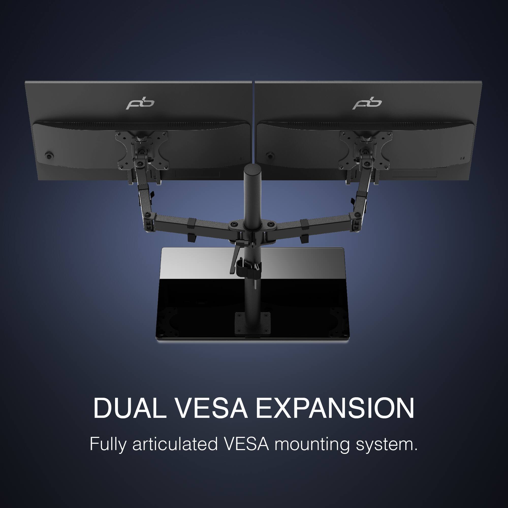 DUAL VESA EXPANSION
Fully articulated VESA mounting system.