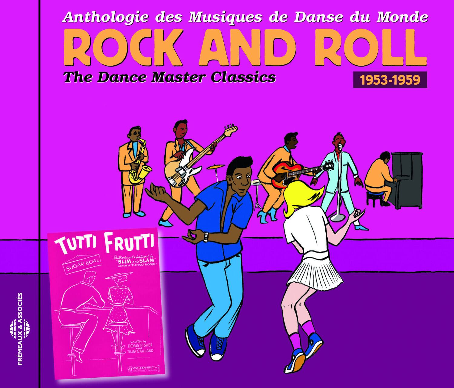 Anthologie des Musiques de Danse du Monde  
ROCK AND ROLL  
The Dance Master Classics  
1953-1959  

TUTTI FRUTTI  
SUGAR BOWL  
SLIM & SLAM  
DORIS FISHER  
SUM SUMCAILLA  
GAILLARD  

ASSOCIÉS & FRÉMEAUX