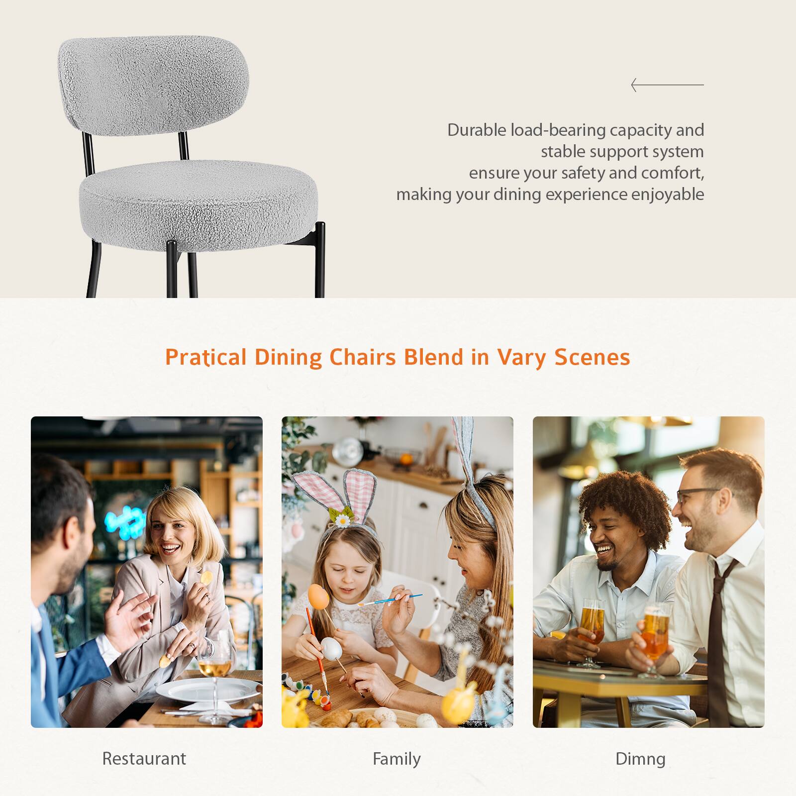 Durable load-bearing capacity and stable support system ensure your safety and comfort, making your dining experience enjoyable.

Practical Dining Chairs Blend in Vary Scenes

Restaurant

Family

Dining