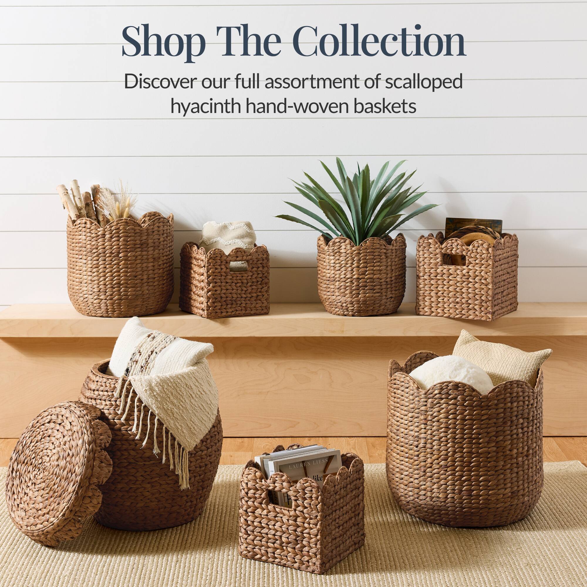 Shop The Collection  
Discover our full assortment of scalloped hyacinth hand-woven baskets