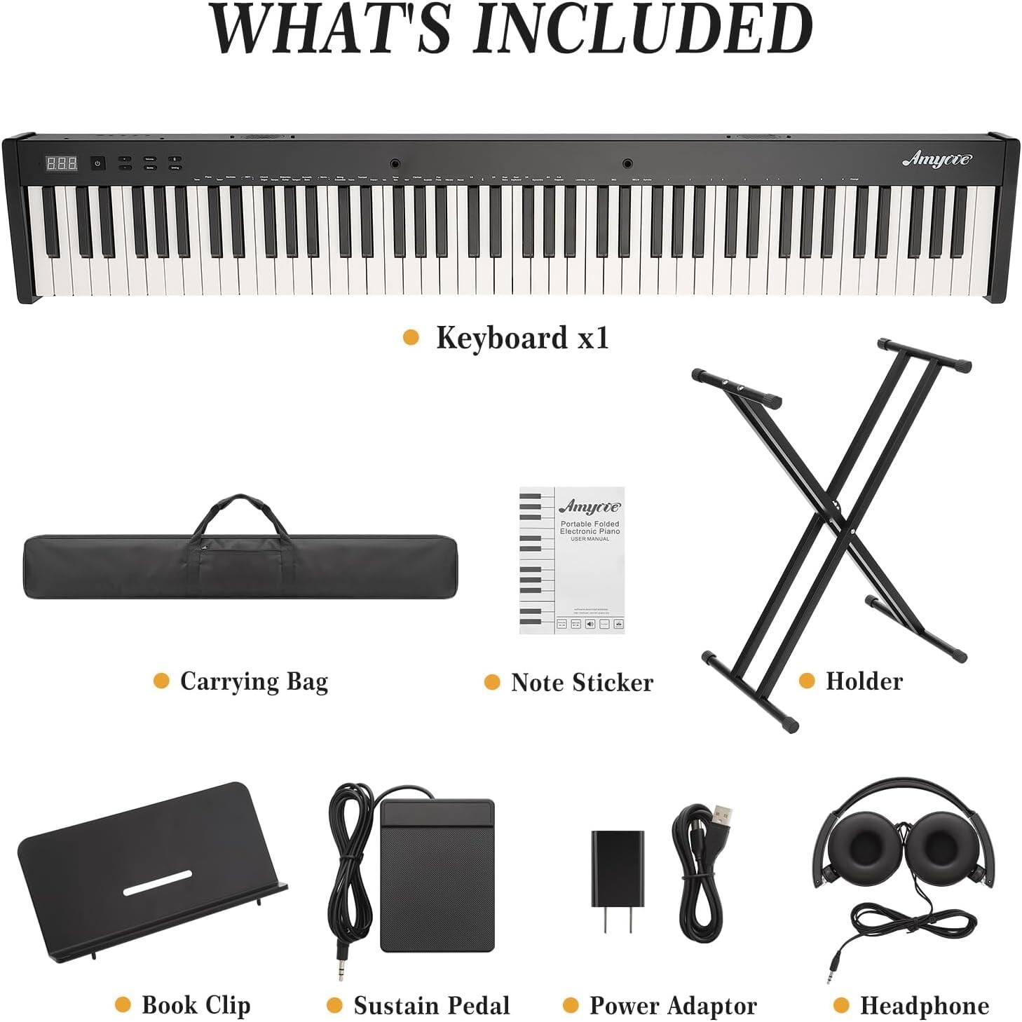 WHAT'S INCLUDED

- Keyboard x1
- Carrying Bag
- Note Sticker
- Holder
- Book Clip
- Sustain Pedal
- Power Adaptor
- Headphone