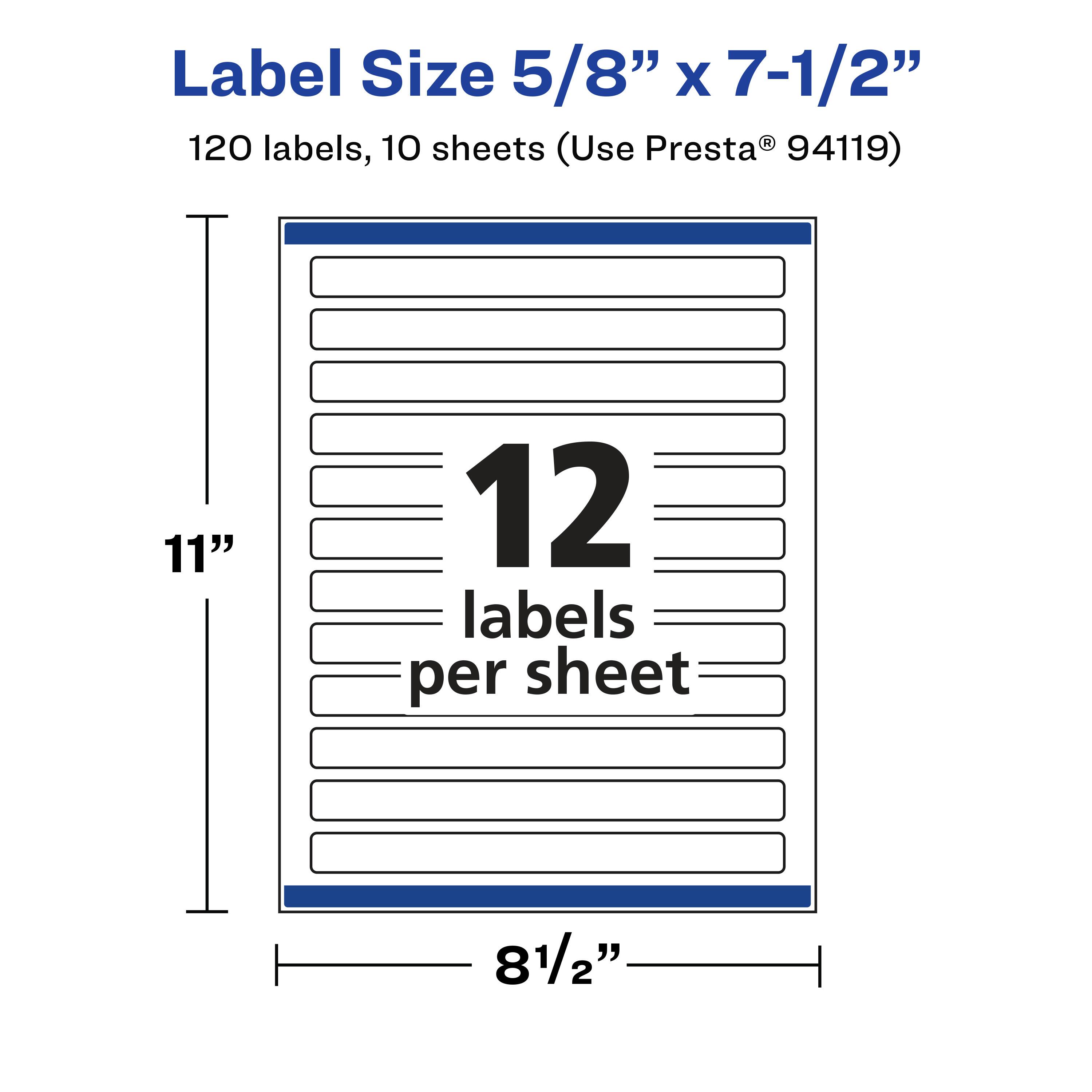 Label Size 5/8" x 7-1/2"  
120 labels, 10 sheets (Use Presta® 94119)  
12 labels per sheet  
11" x 8-1/2"