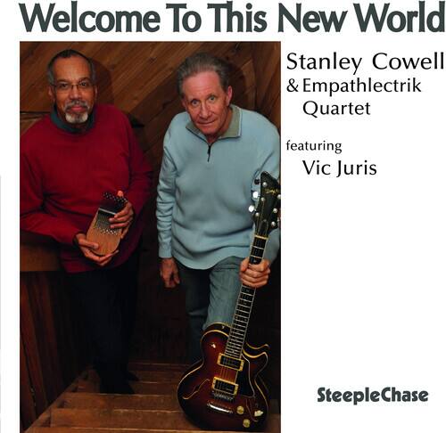 Welcome To This New World  
Stanley Cowell & Empathletrik Quartet  
featuring Vic Juris  
SteepleChase