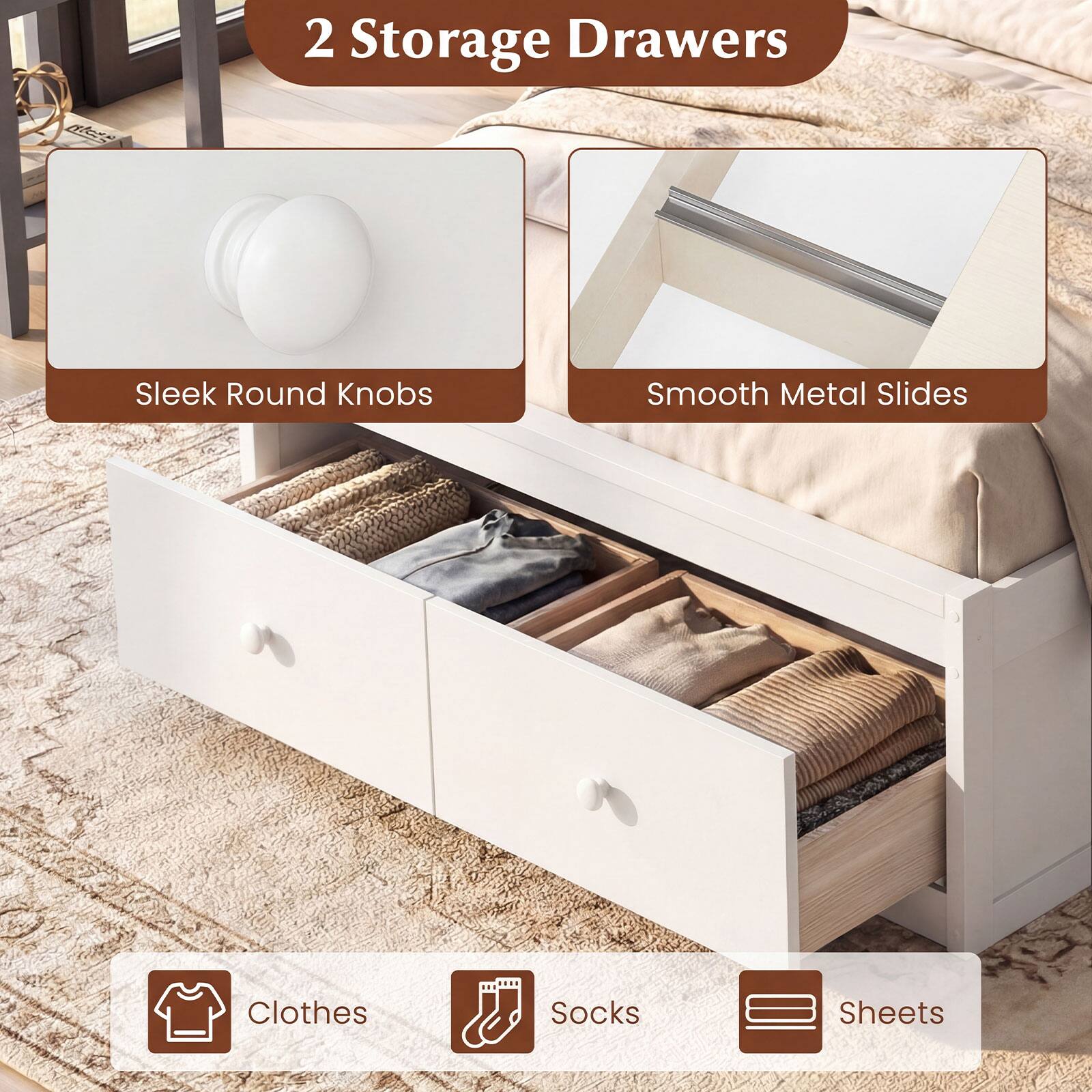 2 Storage Drawers  
- Sleek Round Knobs  
- Smooth Metal Slides  

Clothes  
Socks  
Sheets