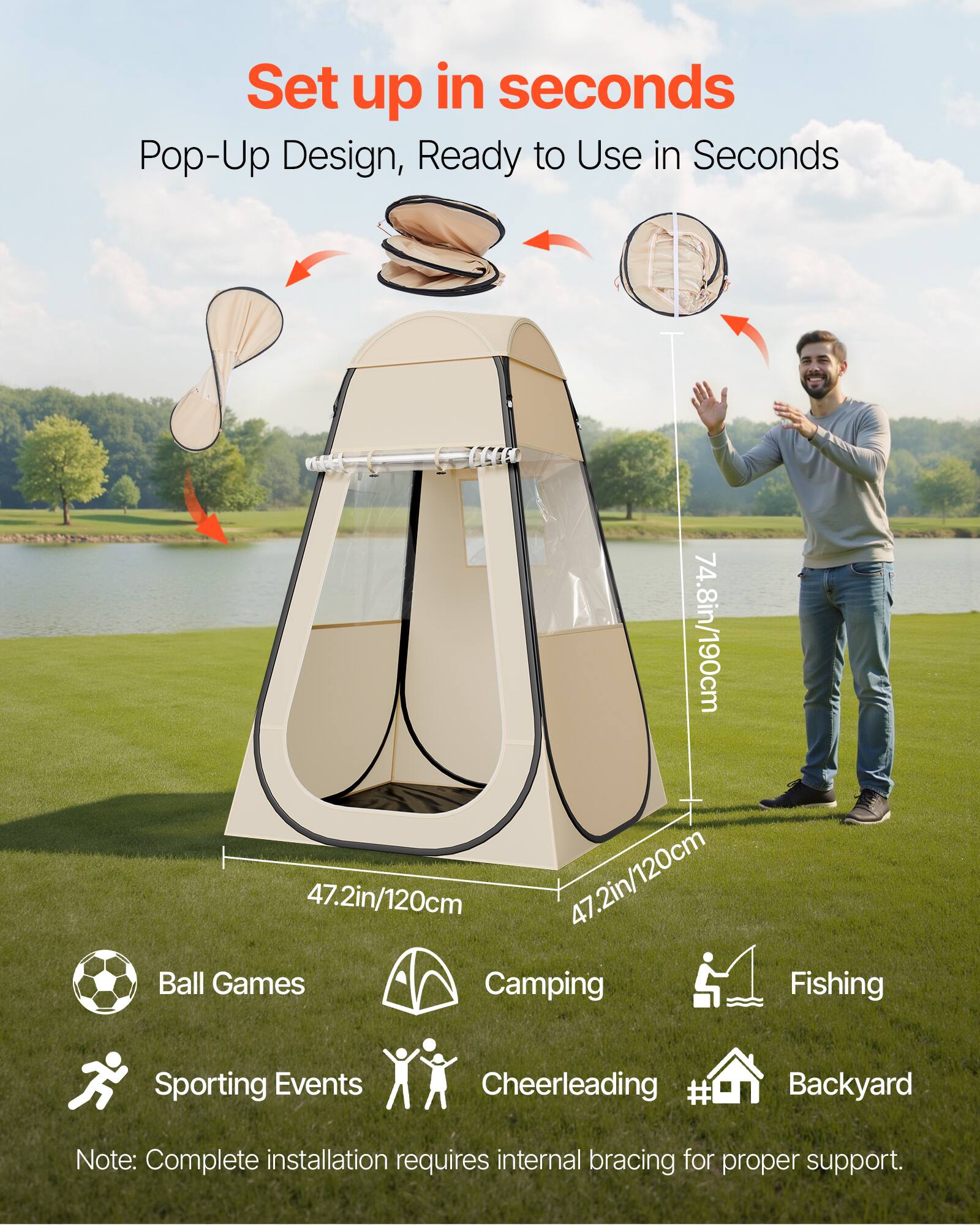 Set up in seconds  
Pop-Up Design, Ready to Use in Seconds  

CCIC  
74.8in/190cm  
47.2in/120cm  
47.2in/120cm  

Ball Games  
Camping  
Fishing  
Sporting Events  
Cheerleading  
Backyard  

Note: Complete installation requires internal bracing for proper support.
