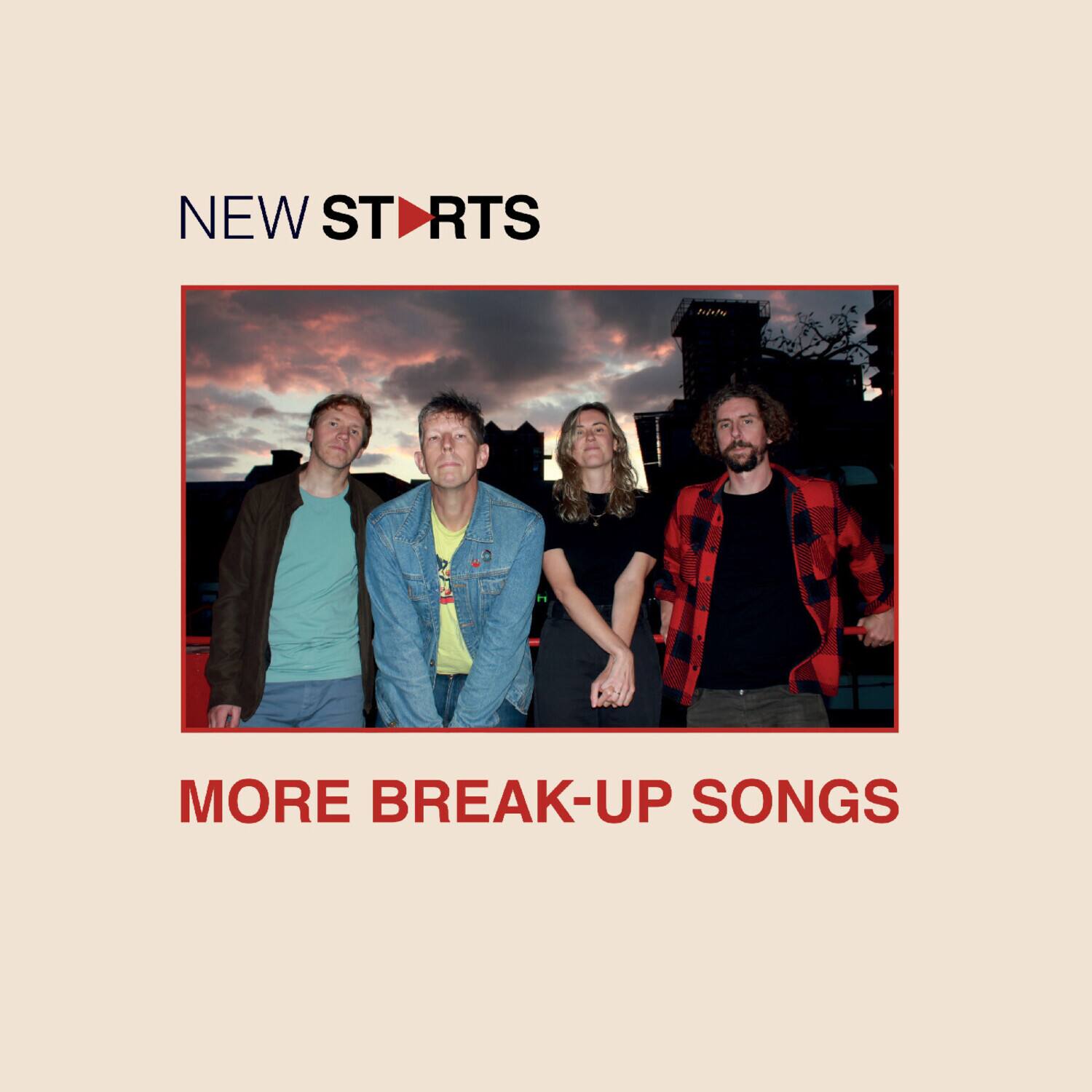 NEW STARTS  
MORE BREAK-UP SONGS