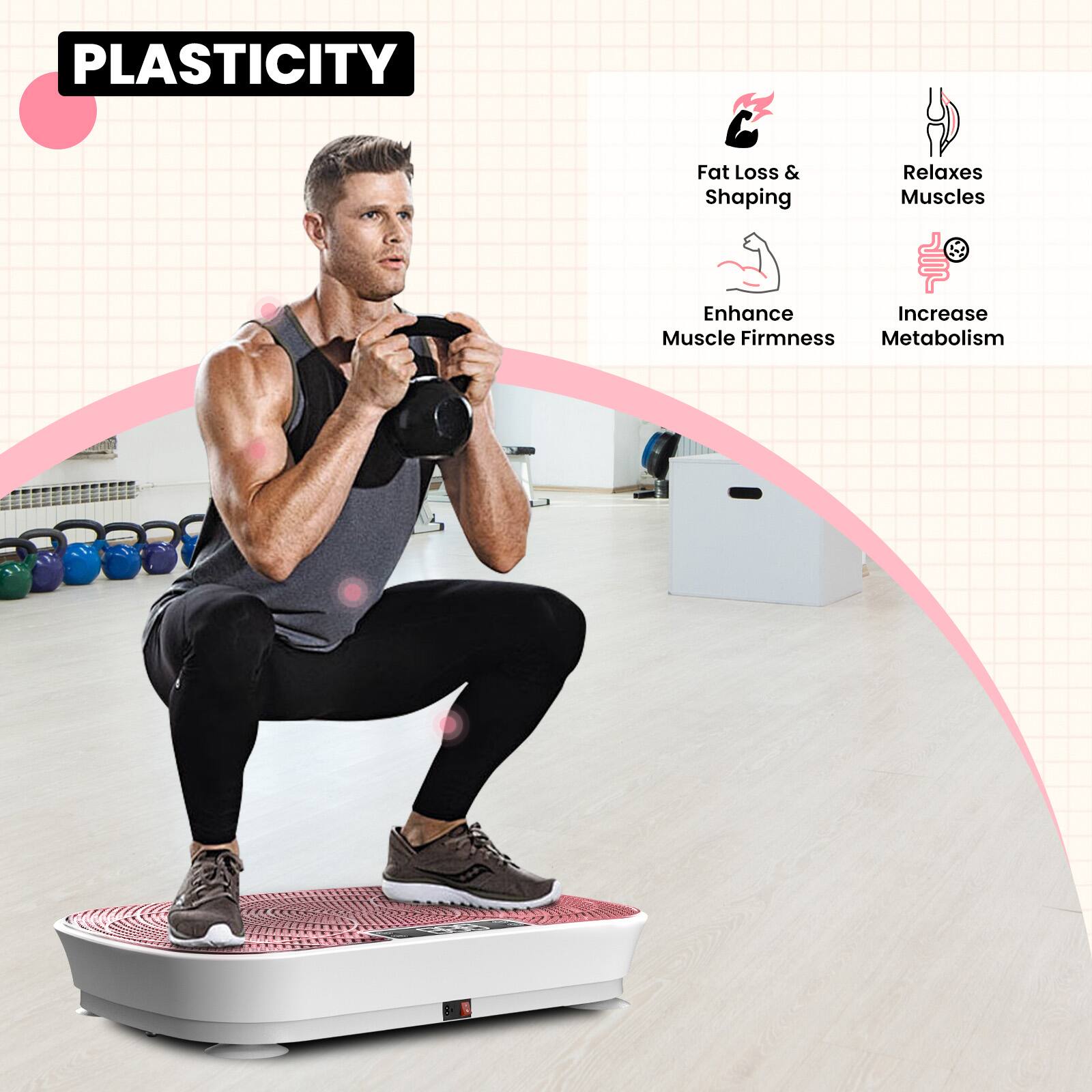 PLASTICITY

Fat Loss & Shaping
Relaxes Muscles
Enhance Muscle Firmness
Increase Metabolism