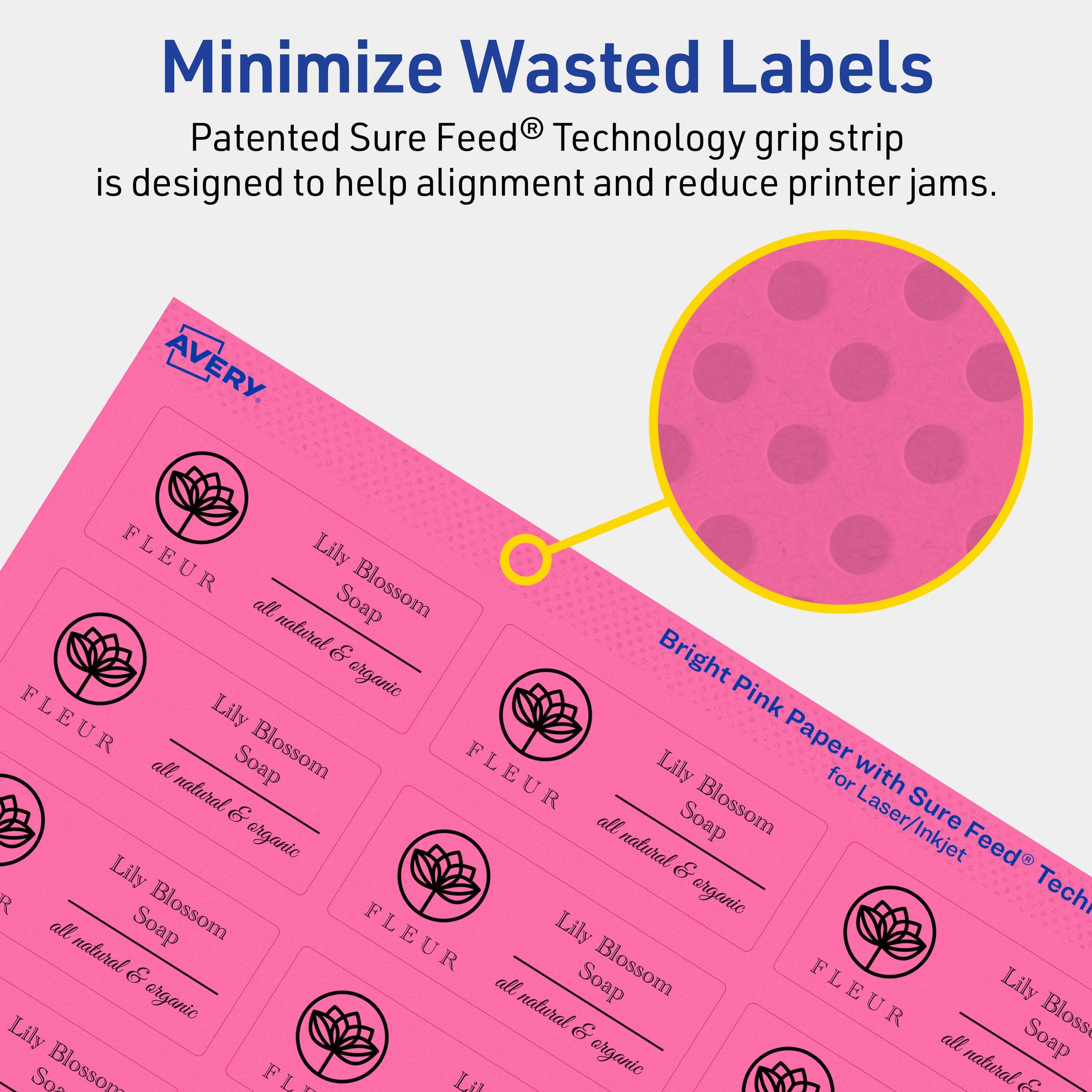 Minimize Wasted Labels

Patented Sure Feed® Technology grip strip is designed to help alignment and reduce printer jams.

AVERY

FLEUR Lily all Soap Blossom natural & organic

Bright Pink Paper with Sure Feed® Technology for Laser/Inkjet

Lily Blossom Soap all natural & organic