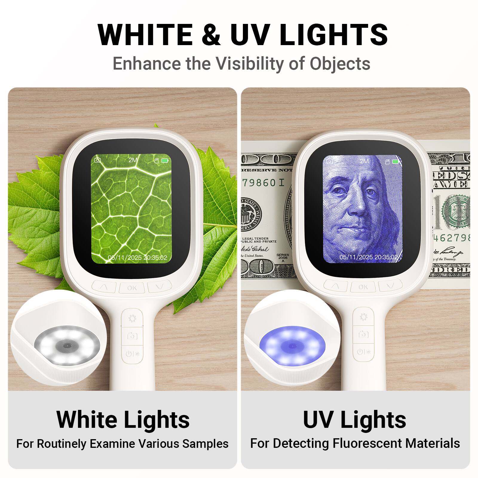 WHITE & UV LIGHTS Enhance the Visibility of Objects

A 2M OCO TTSRGING NET 79860 I 2M JU EDS VE 06/1 /14/2025 20:35:02 FOORE 103 INETEN COR. CA. VBLE - PRIVAIS lado deGabal & -a TN - A 05/11/2025 20:36:02 462798 d om E.CE OK OK

White Lights For Routinely Examine Various Samples
UV Lights For Detecting Fluorescent Materials