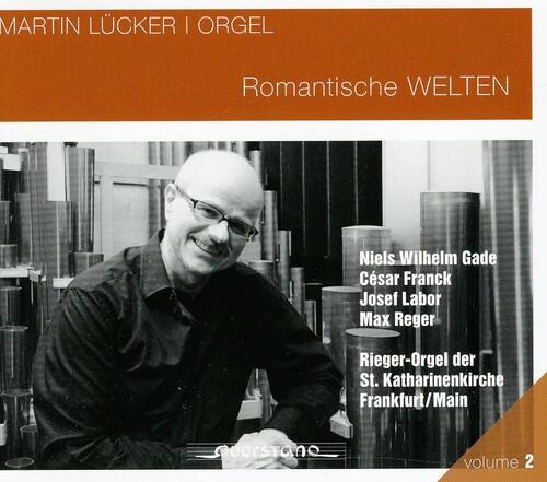 MARTIN LÜCKER | ORGEL  
Romantische WELTEN  

Niels Wilhelm Gade  
César Franck  
Josef Labor  
Max Reger  

Rieger-Orgel der St. Katharinenkirche  
Frankfurt/Main  

volume 2