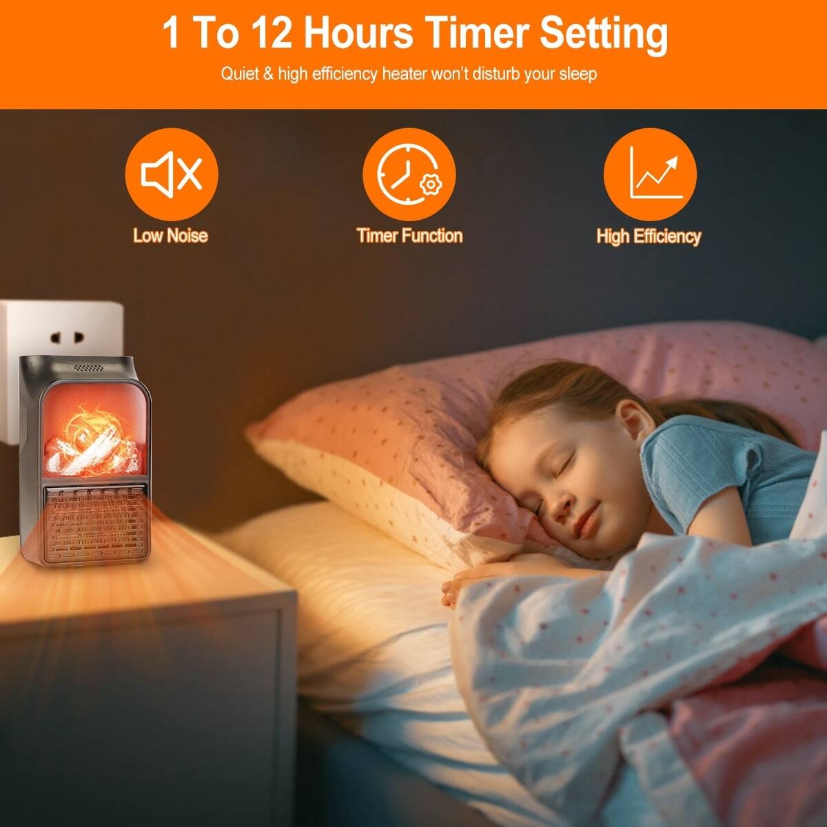 1 To 12 Hours Timer Setting  
Quiet & high efficiency heater won't disturb your sleep

Low Noise  
Timer Function  
High Efficiency