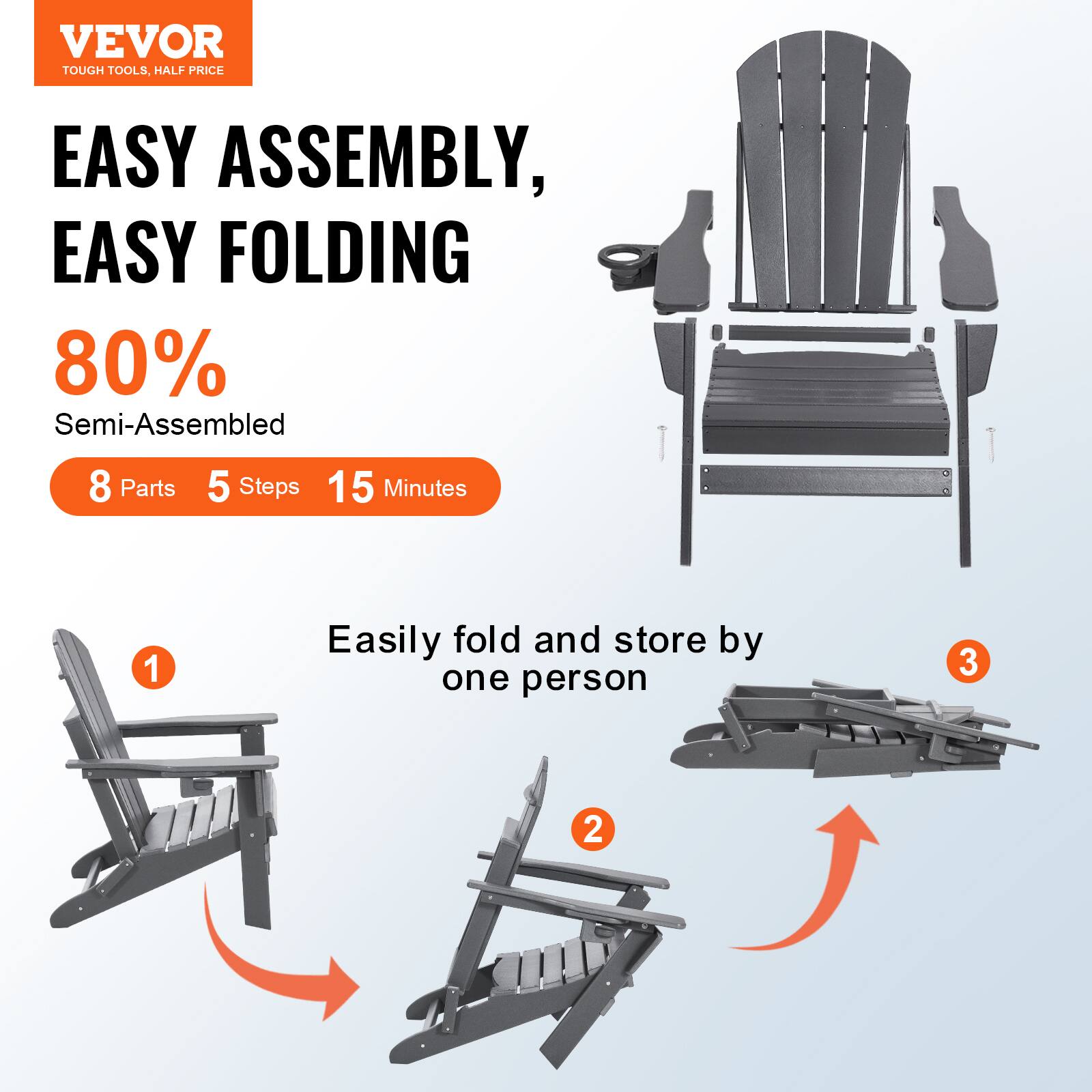 VEVOR  
TOUGH TOOLS, HALF PRICE  

EASY ASSEMBLY, EASY FOLDING  

80% Semi-Assembled  

8 Parts 5 Steps 15 Minutes  

Easily fold and store by one person  

1  
2  
3