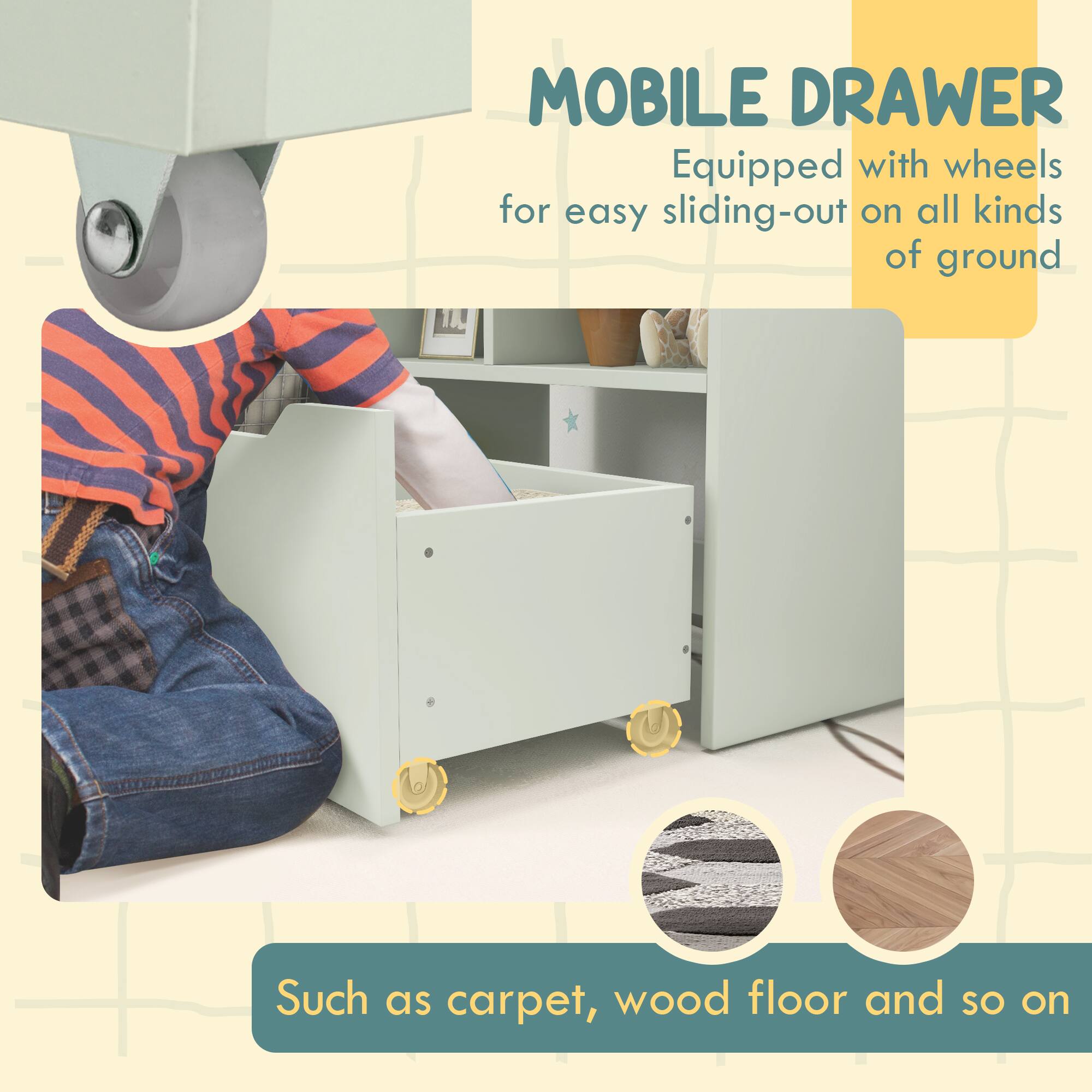 MOBILE DRAWER  
Equipped with wheels for easy sliding-out on all kinds of ground  

Such as carpet, wood floor and so on
