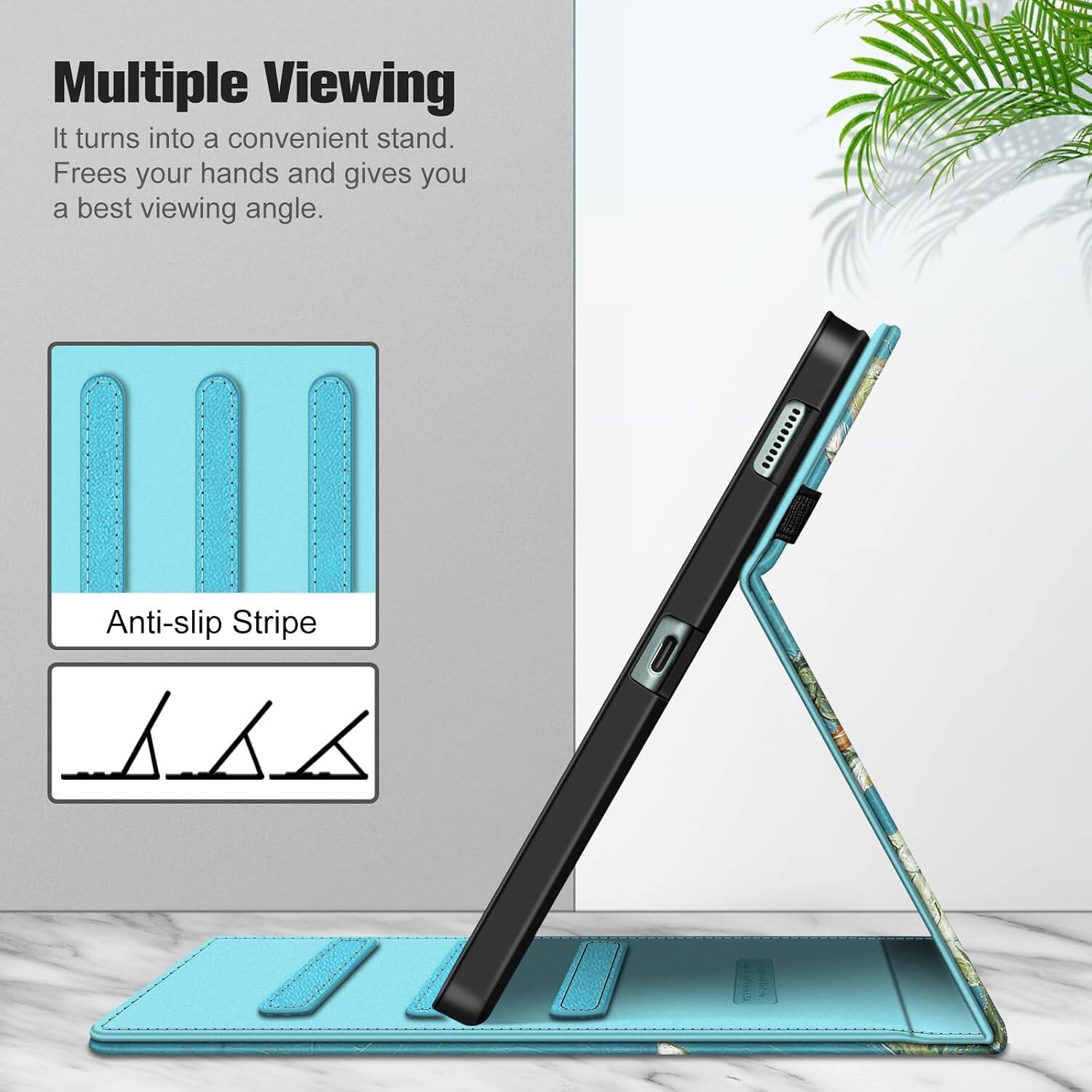 Multiple Viewing  
It turns into a convenient stand.  
Frees your hands and gives you a best viewing angle.  

Anti-slip Stripe