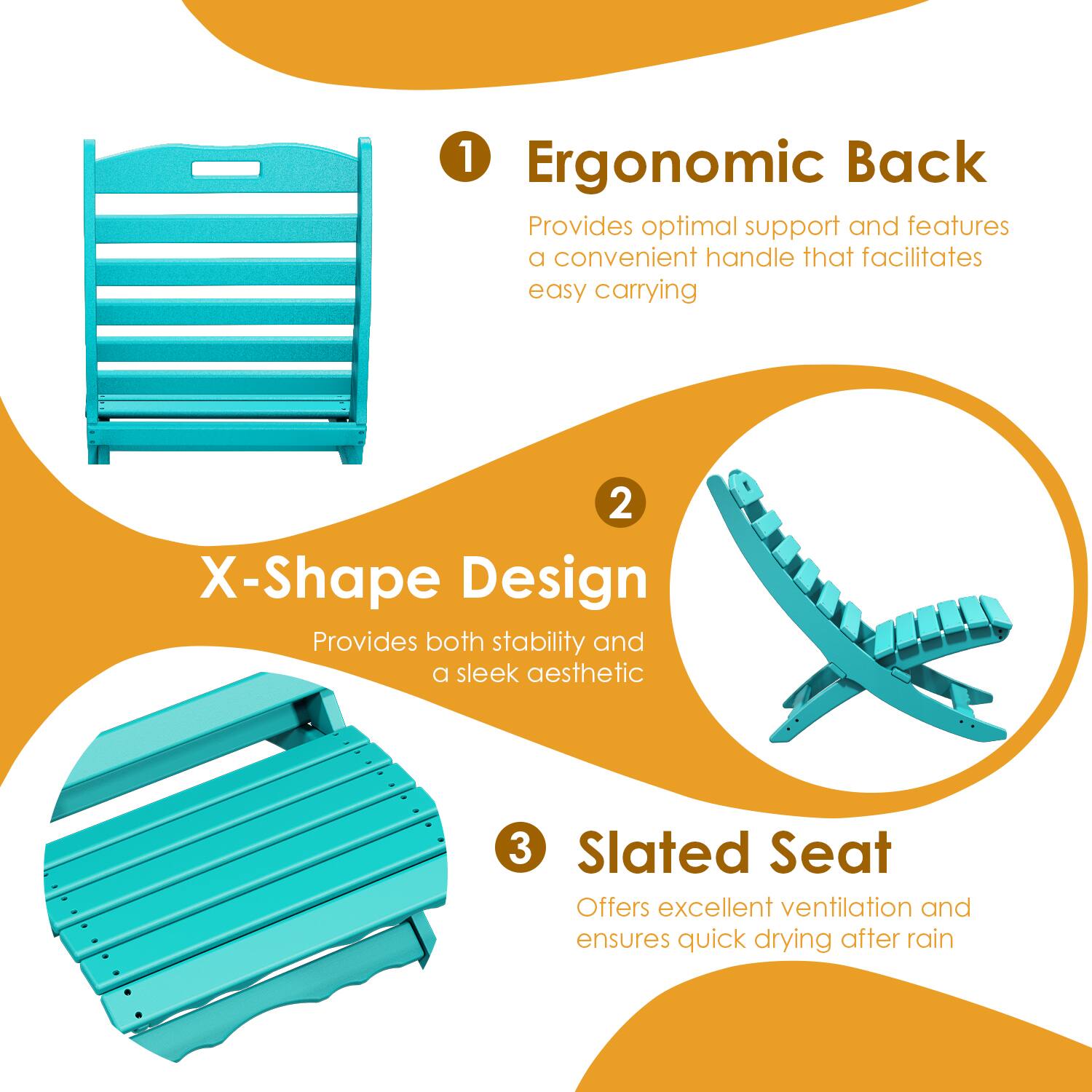 1. Ergonomic Back  
   Provides optimal support and features a convenient handle that facilitates easy carrying

2. X-Shape Design  
   Provides both stability and a sleek aesthetic

3. Slatted Seat  
   Offers excellent ventilation and ensures quick drying after rain