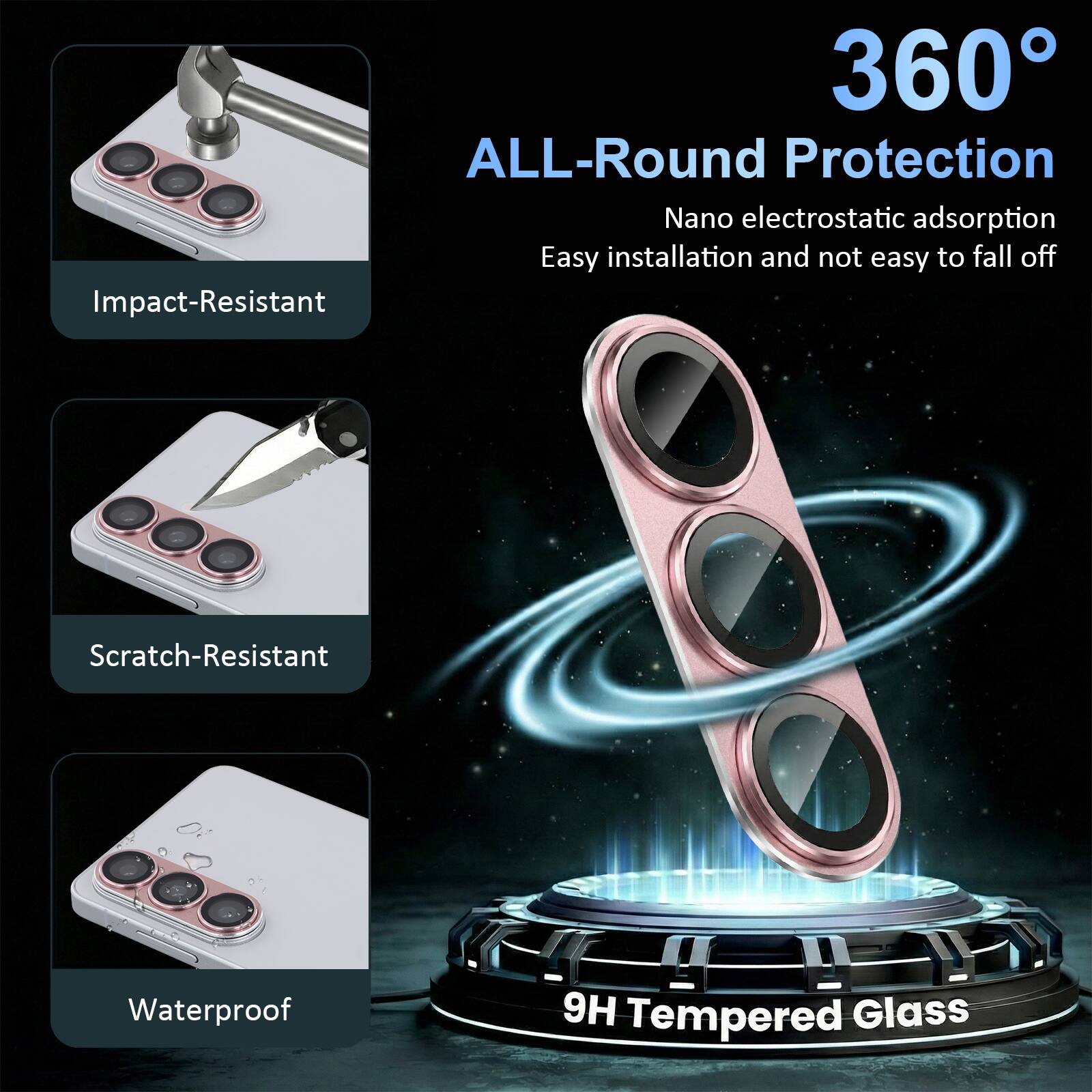 360° ALL-Round Protection  
Nano electrostatic adsorption  
Easy installation and not easy to fall off  
Impact-Resistant  
Scratch-Resistant  
Waterproof  
9H Tempered Glass