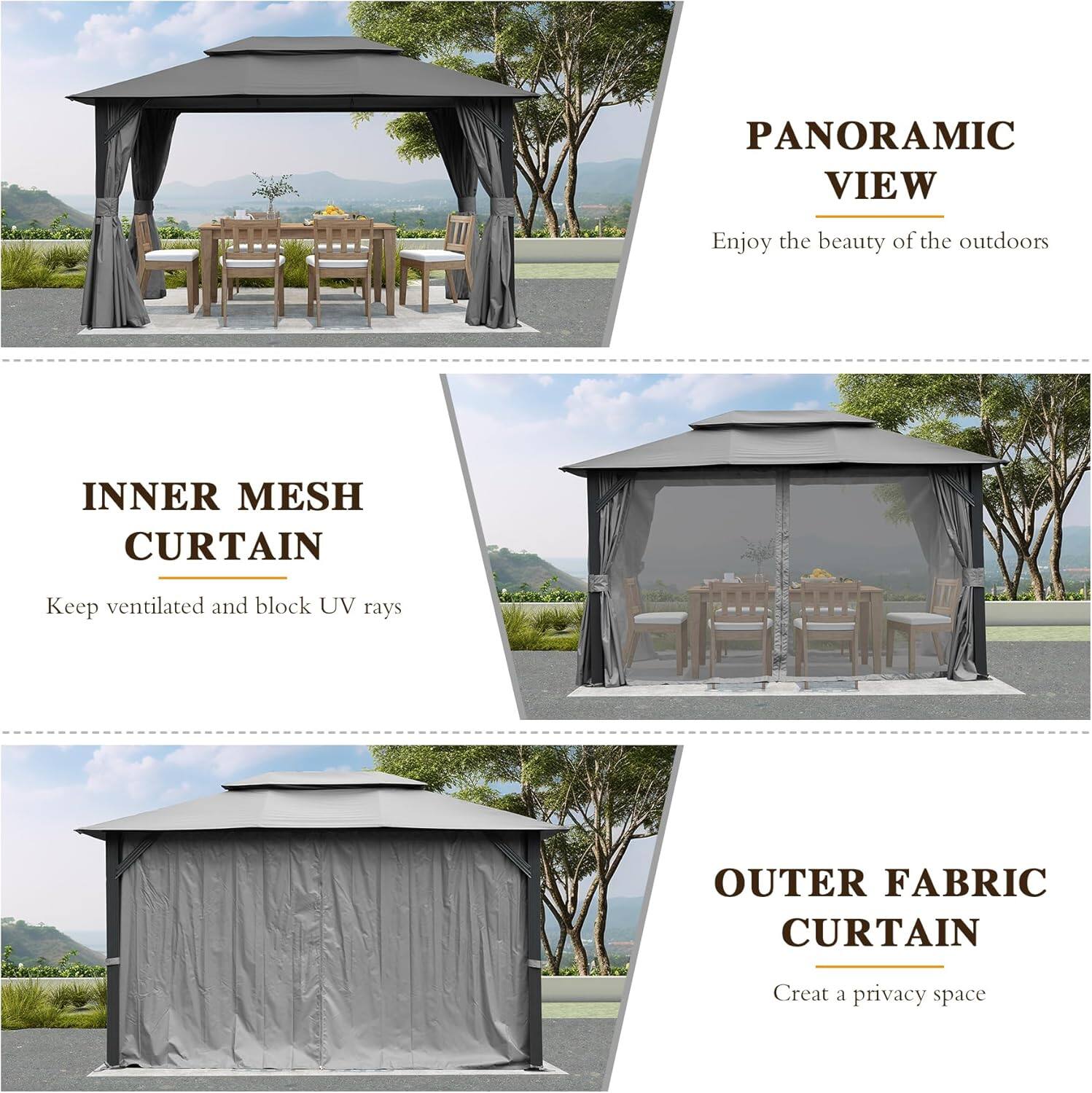PANORAMIC VIEW  
Enjoy the beauty of the outdoors  

INNER MESH CURTAIN  
Keep ventilated and block UV rays  

OUTER FABRIC CURTAIN  
Create a privacy space
