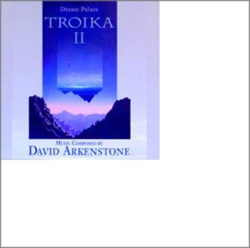 Dream Palace  
TROIKA II  
Music Composed by  
DAVID ARKENSTONE