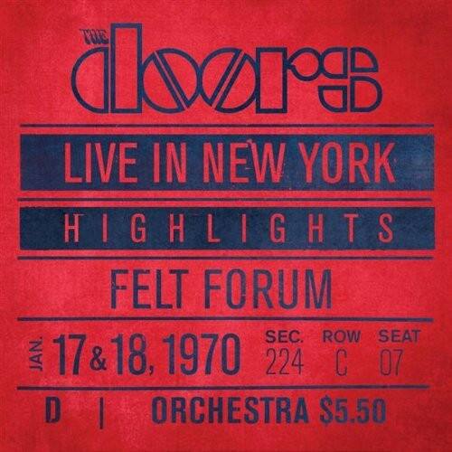 The Doors  
LIVE IN NEW YORK  
HIGHLIGHTS  
FELT FORUM  
JAN 17 & 18, 1970  
SEC. ROW SEAT  
224 C 07  
D I ORCHESTRA $5.50