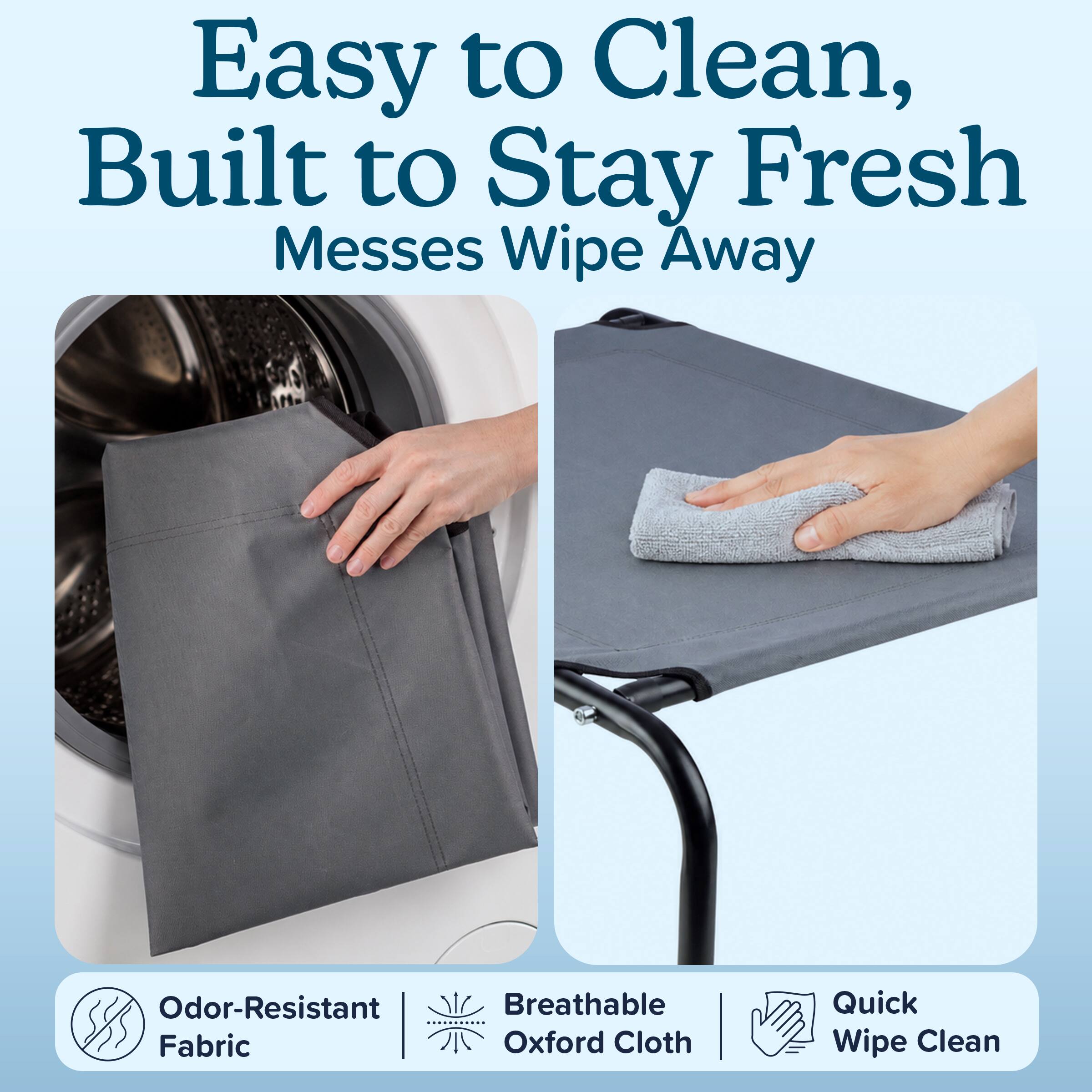 Easy to Clean, Built to Stay Fresh  
Messes Wipe Away

Odor-Resistant Breathable Fabric Oxford Cloth  
Quick Wipe Clean