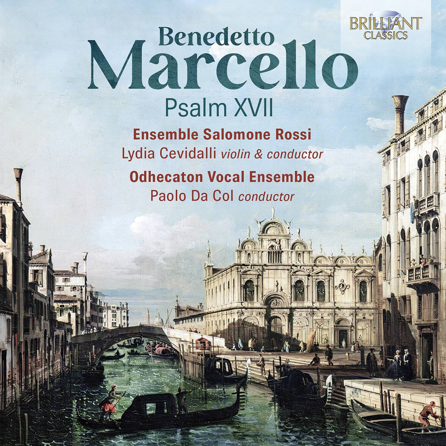 BRILLIANT Classics  
Benedetto Marcello  
Psalm XVII  
Ensemble Salomone Rossi  
Lydia Cevidalli violin & conductor  
Odhecaton Vocal Ensemble  
Paolo Da Col conductor