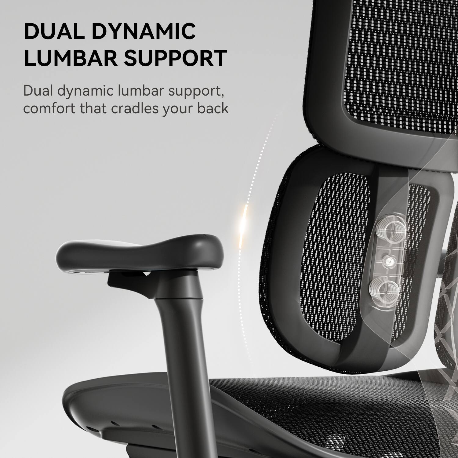 DUAL DYNAMIC LUMBAR SUPPORT

Dual dynamic lumbar support, comfort that cradles your back