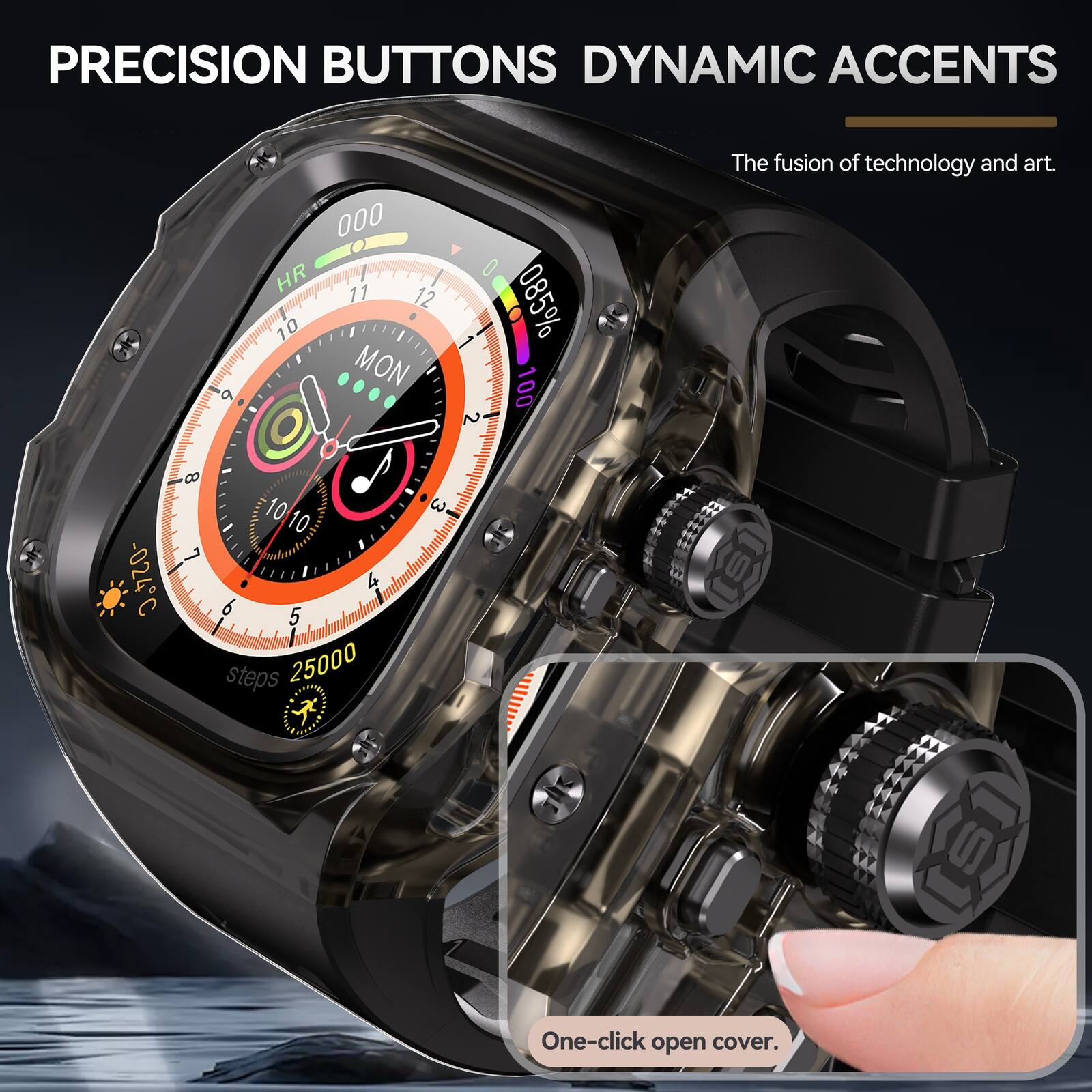 PRECISION BUTTONS DYNAMIC ACCENTS

9 000 HR 11 12 10 MON 0 085% 100 2

The fusion of technology and art.

-024 C 8 10 10 L 4 6 5 steps 25000

3 [S] One-click open cover.