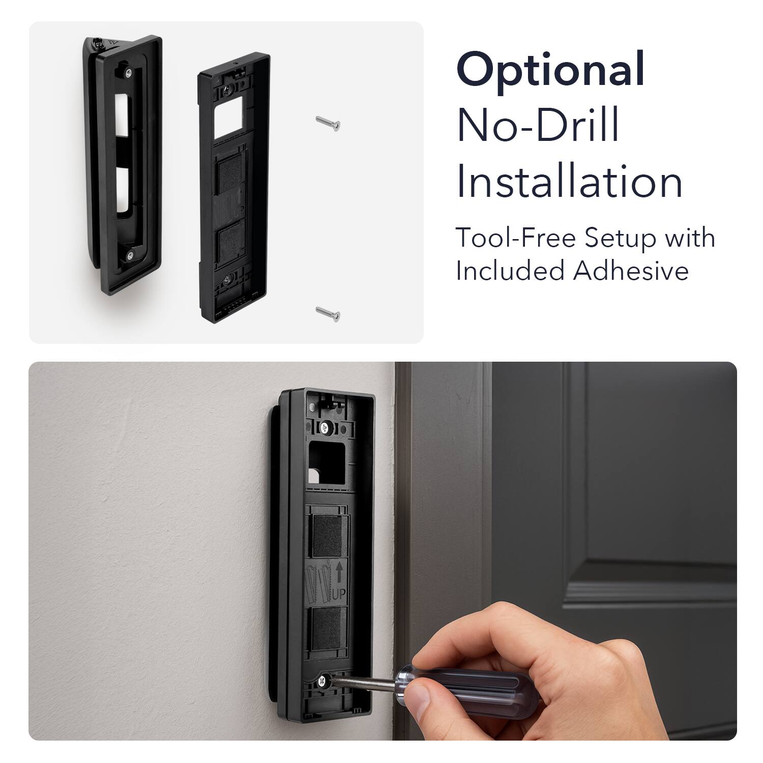 Optional No-Drill Installation  
Tool-Free Setup with Included Adhesive