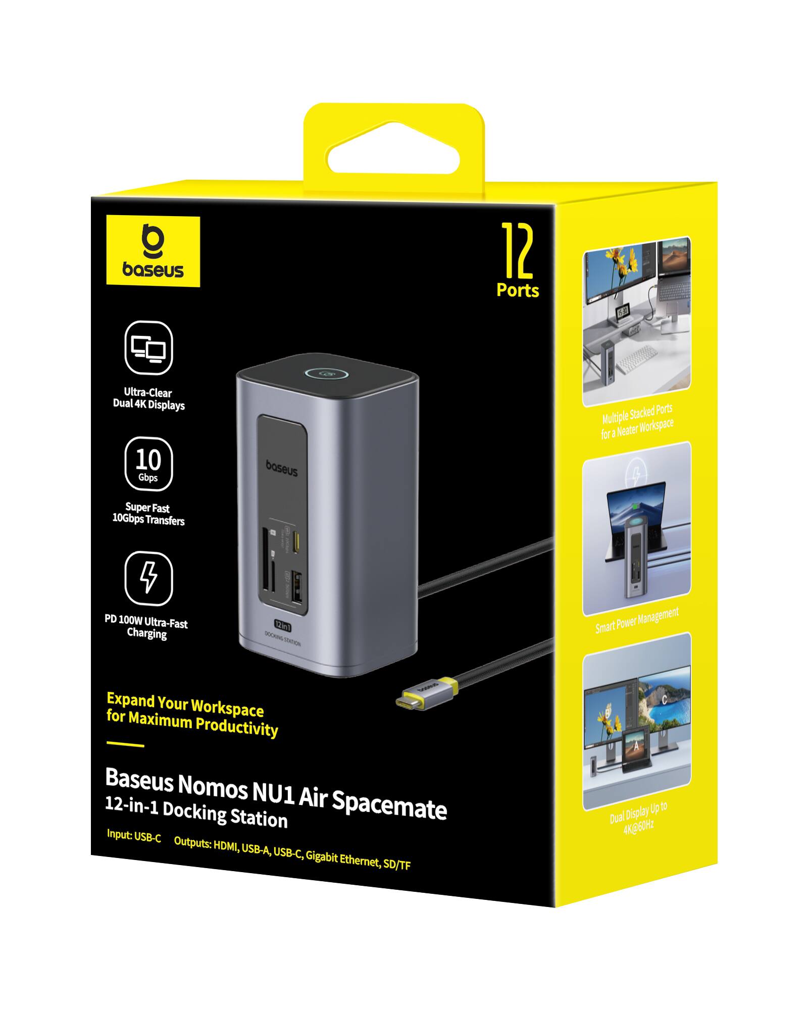 Baseus Nomos NU1 Air Spacemate  
12-in-1 Docking Station  

12 Ports  

Ultra-Clear Dual 4K Displays  
10 Gbps  
Super Fast 106Gbps Transfers  
PD 100W Ultra-Fast Charging  
Smart Power Management  

Expand Your Workspace for Maximum Productivity  

Input: USB-C  
Outputs: HDMI, USB-A, USB-C, Gigabit Ethernet, SD/TF  

Multiple Stacked Ports for a Neater Workspace  
Dual Display Up to 4K@60Hz  

Baseus