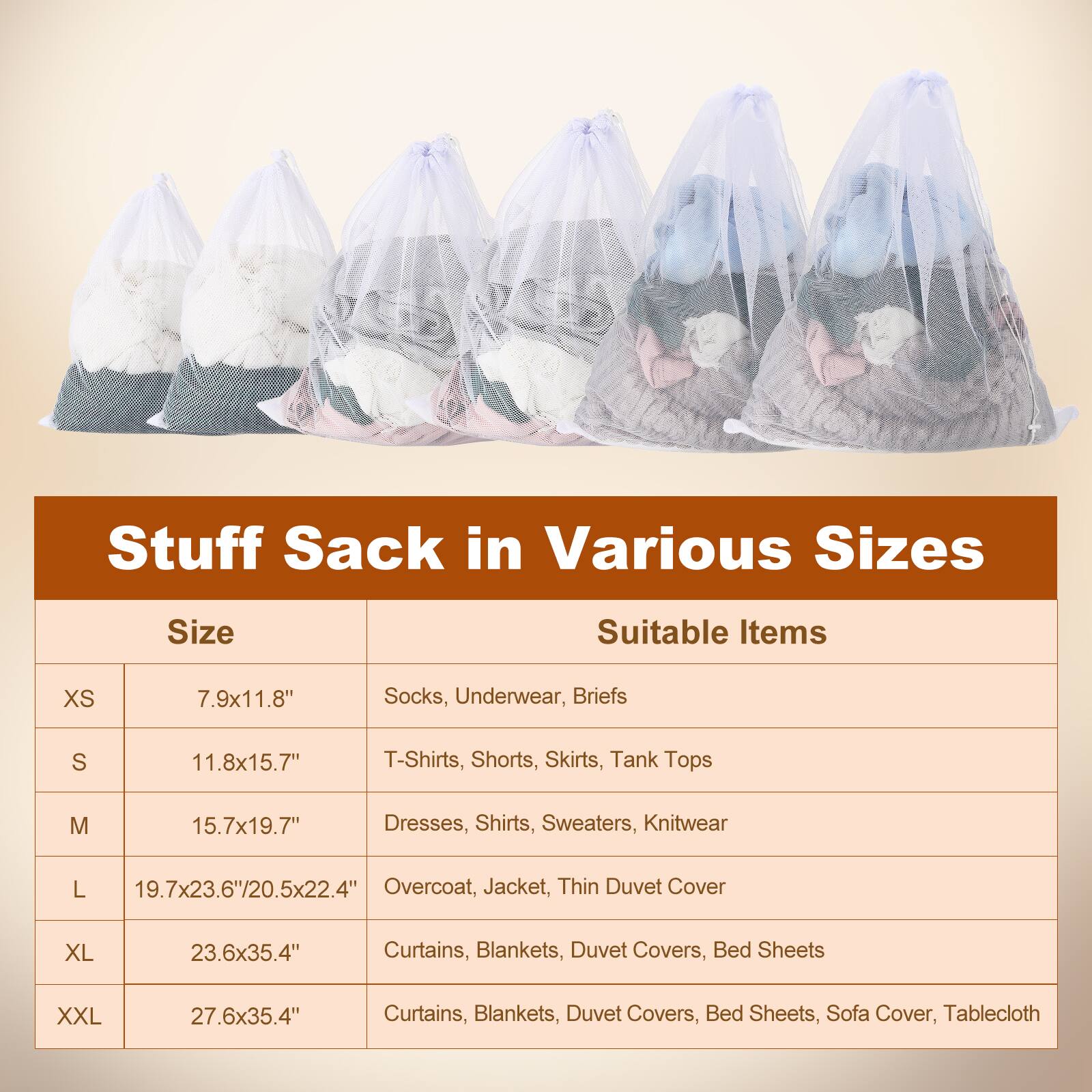 Stuff Sack in Various Sizes

Size | Suitable Items
--- | ---
XS | 7.9x11.8" | Socks, Underwear, Briefs
S | 11.8x15.7" | T-Shirts, Shorts, Skirts, Tank Tops
M | 15.7x19.7" | Dresses, Shirts, Sweaters, Knitwear
L | 19.7x23.6"/20.5x22.4" | Overcoat, Jacket, Thin Duvet Cover
XL | 23.6x35.4" | Curtains, Blankets, Duvet Covers, Bed Sheets
XXL | 27.6x35.4" | Curtains, Blankets, Duvet Covers, Bed Sheets, Sofa Cover, Tablecloth