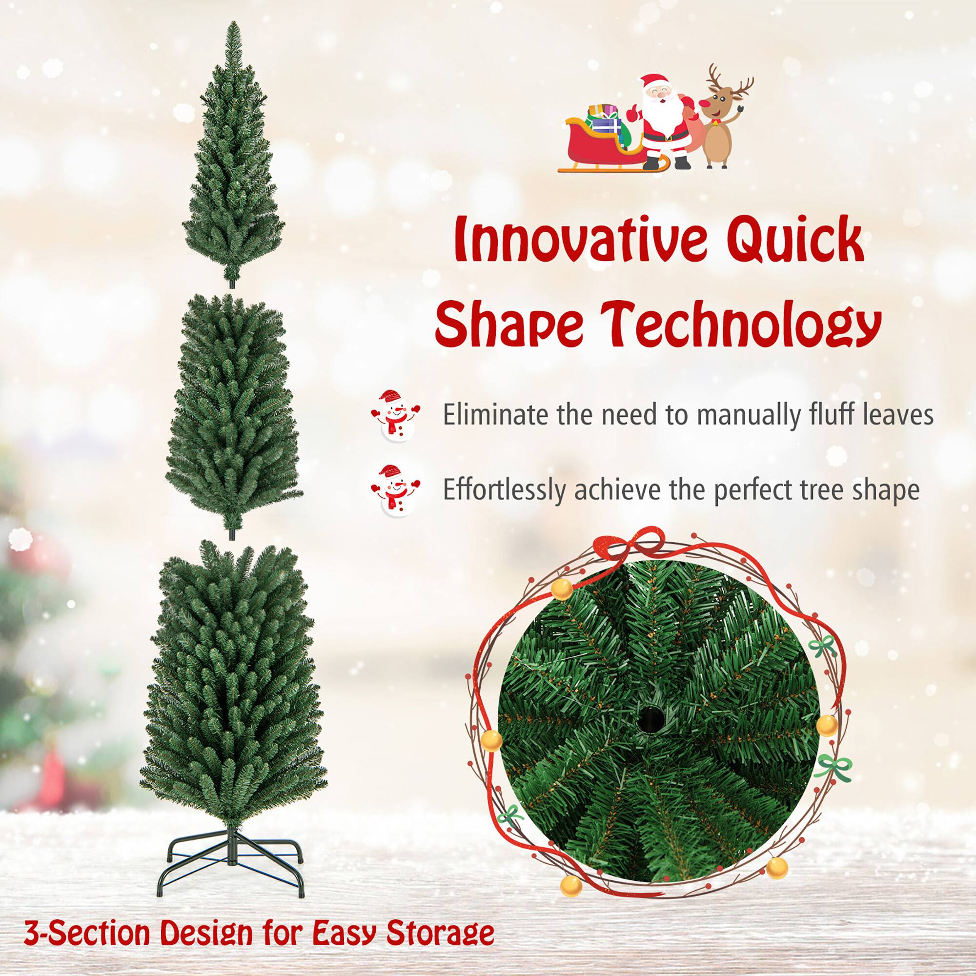 Innovative Quick Shape Technology

Eliminate the need to manually fluff leaves  
Effortlessly achieve the perfect tree shape

3-Section Design for Easy Storage