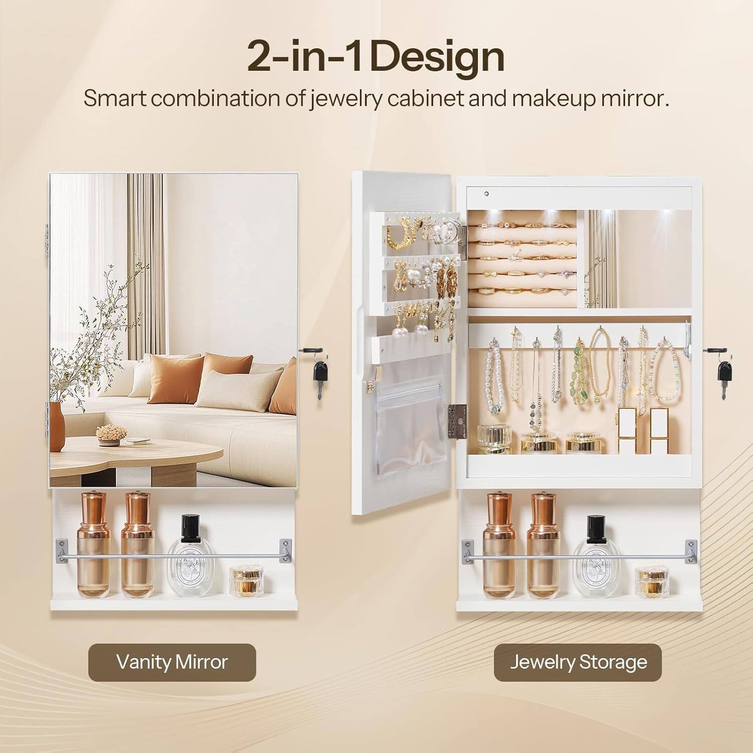2-in-1 Design  
Smart combination of jewelry cabinet and makeup mirror.

Vanity Mirror

Jewelry Storage