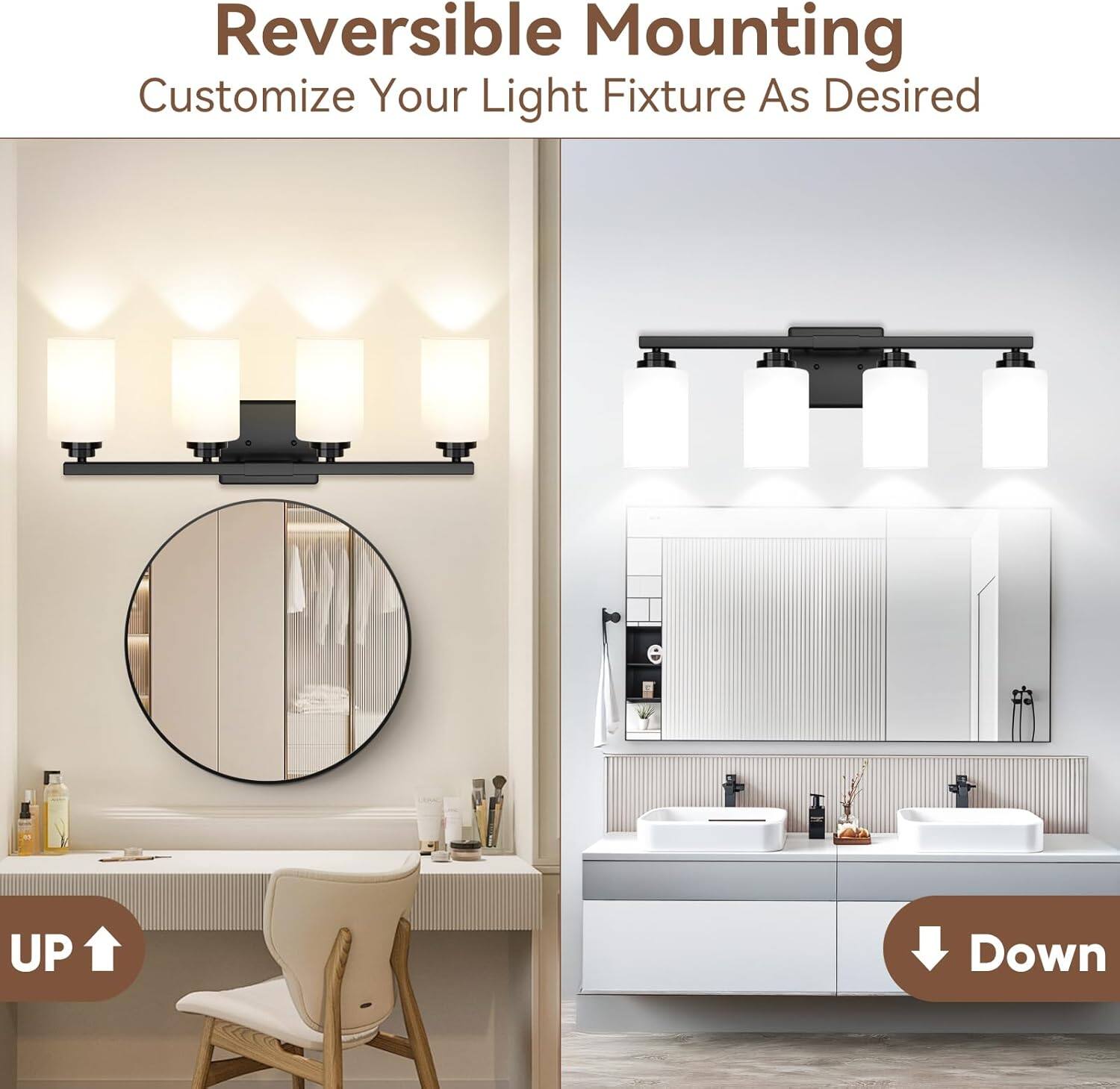 Reversible Mounting  
Customize Your Light Fixture As Desired  

UP  
Down