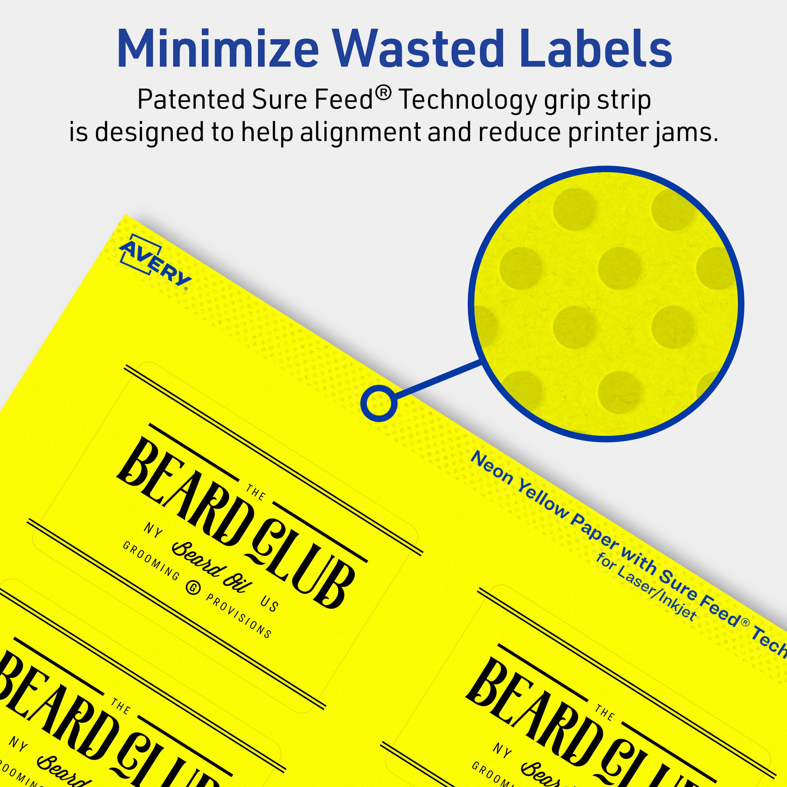 Minimize Wasted Labels

Patented Sure Feed® Technology grip strip is designed to help alignment and reduce printer jams.

AVERY

BEARD CLUB
THE NY GROOMING
Beard Oil
PROVISIONS

Neon Yellow Paper with Sure Feed® Technology for Laser/Inkjet