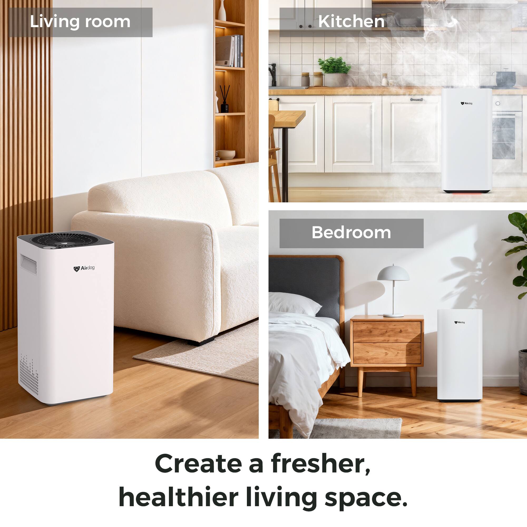 Living room  
Kitchen  
Bedroom  

Create a fresher, healthier living space.