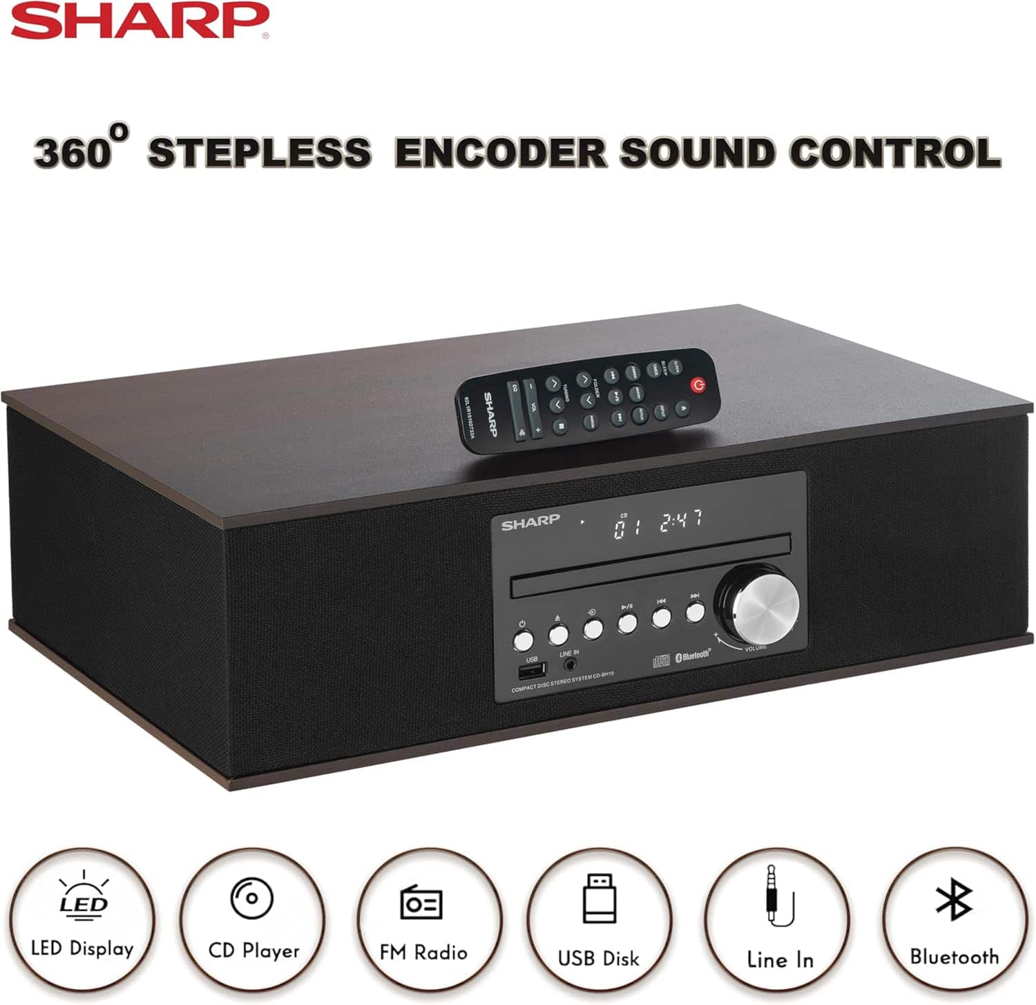 SHARP 360 STEPLESS ENCODER SOUND CONTROL
LED Display
CD Player
FM Radio
USB Disk
Line In
Bluetooth