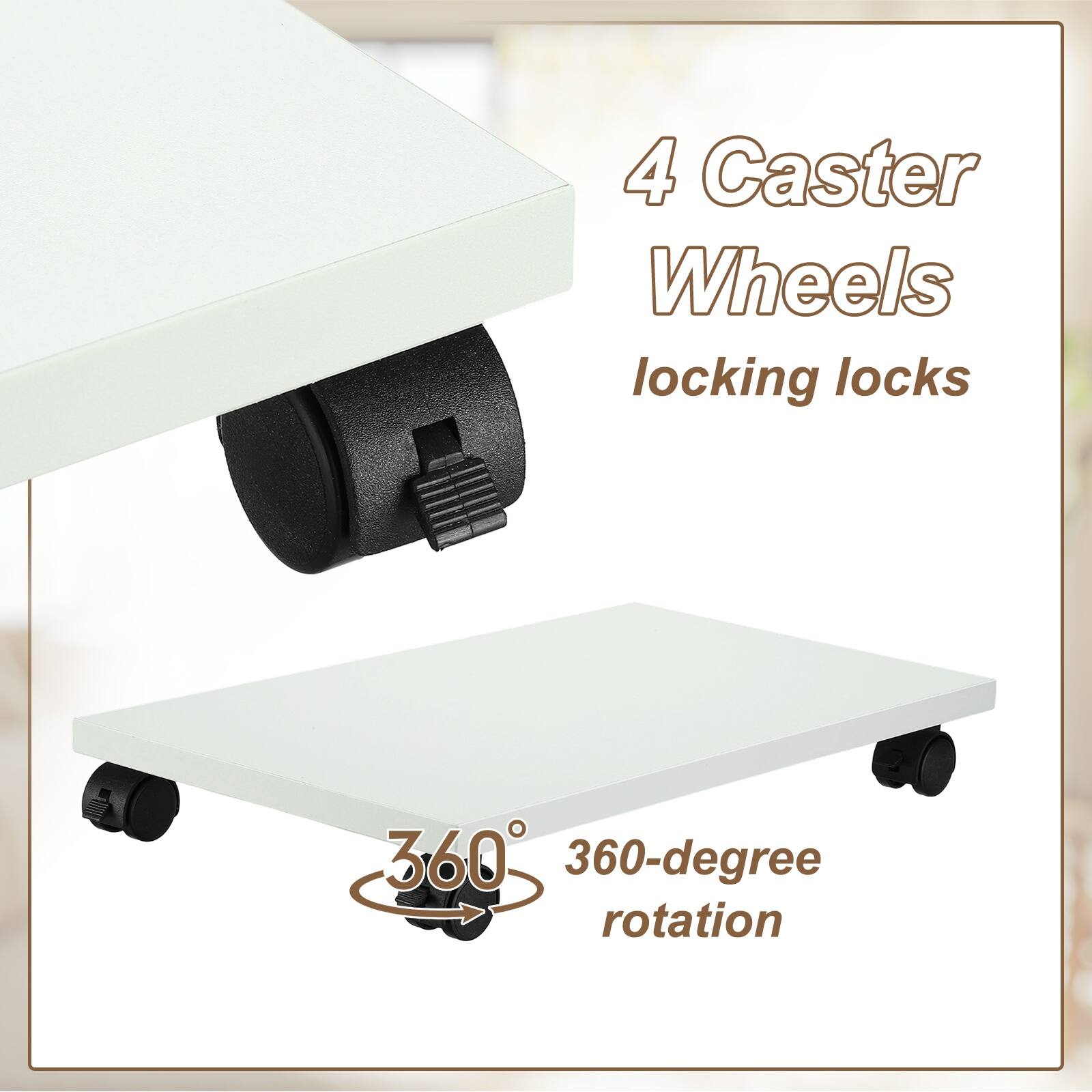 4 Caster Wheels  
locking locks  

360-degree rotation