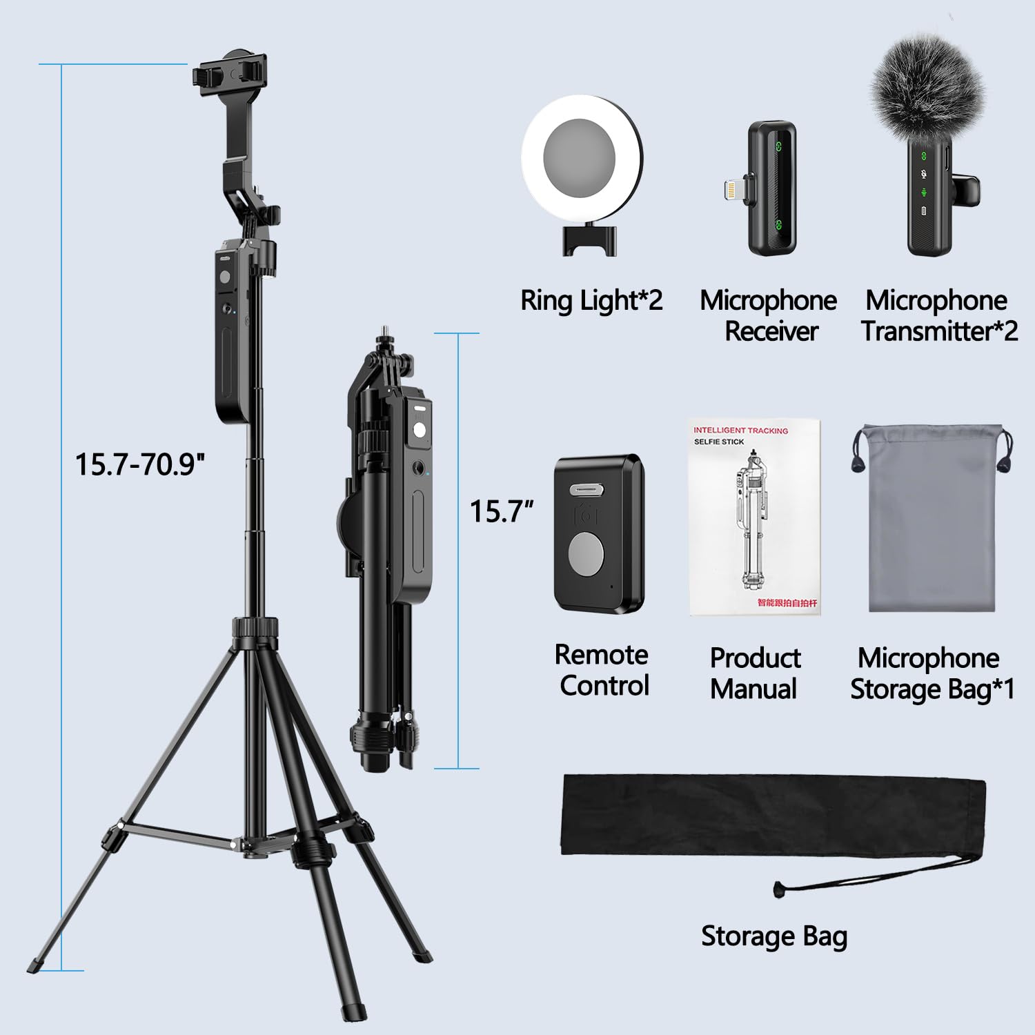 Ring Light*2  
Microphone Receiver  
Microphone Transmitter*2  
Remote Control  
Product Manual  
Microphone Storage Bag*1  
Storage Bag  

15.7-70.9"  
15.7"
