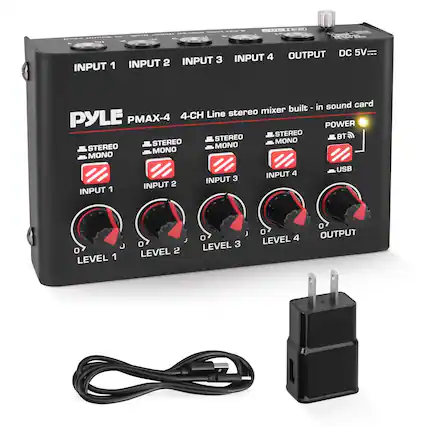 PYLE PMAX-4
4-CH Line stereo mixer built-in sound card
INPUT 1
STEREO/MONO
LEVEL 1
INPUT 2
STEREO/MONO
LEVEL 2
INPUT 3
STEREO/MONO
LEVEL 3
INPUT 4
STEREO/MONO
LEVEL 4
OUTPUT
DC 5V
POWER
BT
USB