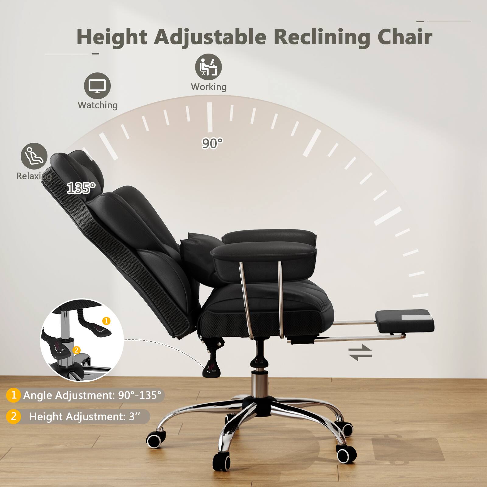 Height Adjustable Reclining Chair

- Angle Adjustment: 90°-135°
- Height Adjustment: 3"

Relaxing 135°
Working 90°
Watching