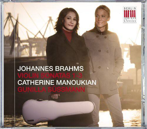 BERLIN Classics  
JOHANNES BRAHMS  
VIOLIN SONATAS 1-3  
CATHERINE MANOUKIAN  
GUNILLA SUSSMANN