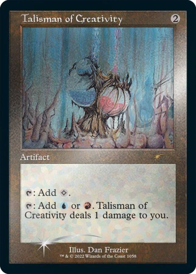 Talisman of Creativity  
2  
Artifact  
: Add .  
: Add or . Talisman of Creativity deals 1 damage to you.  
Illus. Dan Frazier  
TM & © 2022 Wizards of the Coast 1058