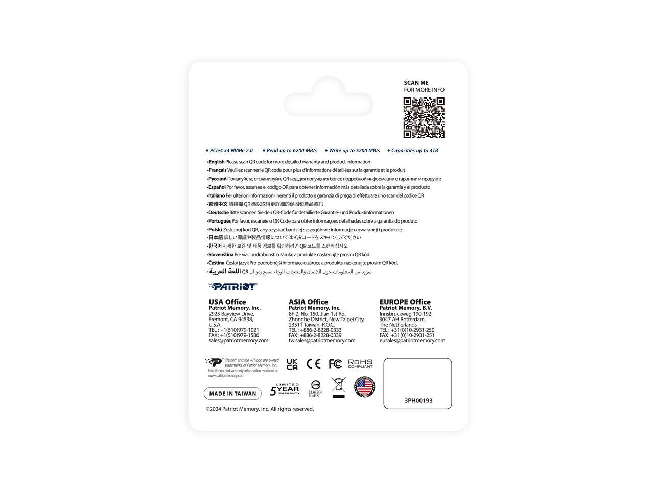 SCAN ME FOR MORE INFO

PCIe4 x4 NVMe 2.0
Read up to 6200 MB/s
Write up to 5200 MB/s
Capacities up to 4TB

-English Please scan QR code for more detailed warranty and product information
-Français Veuillez scanner le QR code pour plus d'informations détaillées sur la garantie et le produit
-Español Por favor, escane el código QR para obtener información más detallada sobre la garantía y el producto
-Italiano Per ulteriori informazioni inerenti prodotto e garanzia di prego effettuare uno scan del codice QR
-Deutsch Bitte scannen Sie den QR-Code für detaillierte Garantie- und Produktinformationen
-Português Por favor, escaneie o código QR para obter informações mais detalhadas sobre a garantia do produto
-Slovenščina Viac informacij o garanciji in produktu naskenujte prosim QR kod
-Czech Pro podrobnější informace o garanci a produktu naskenujte pros