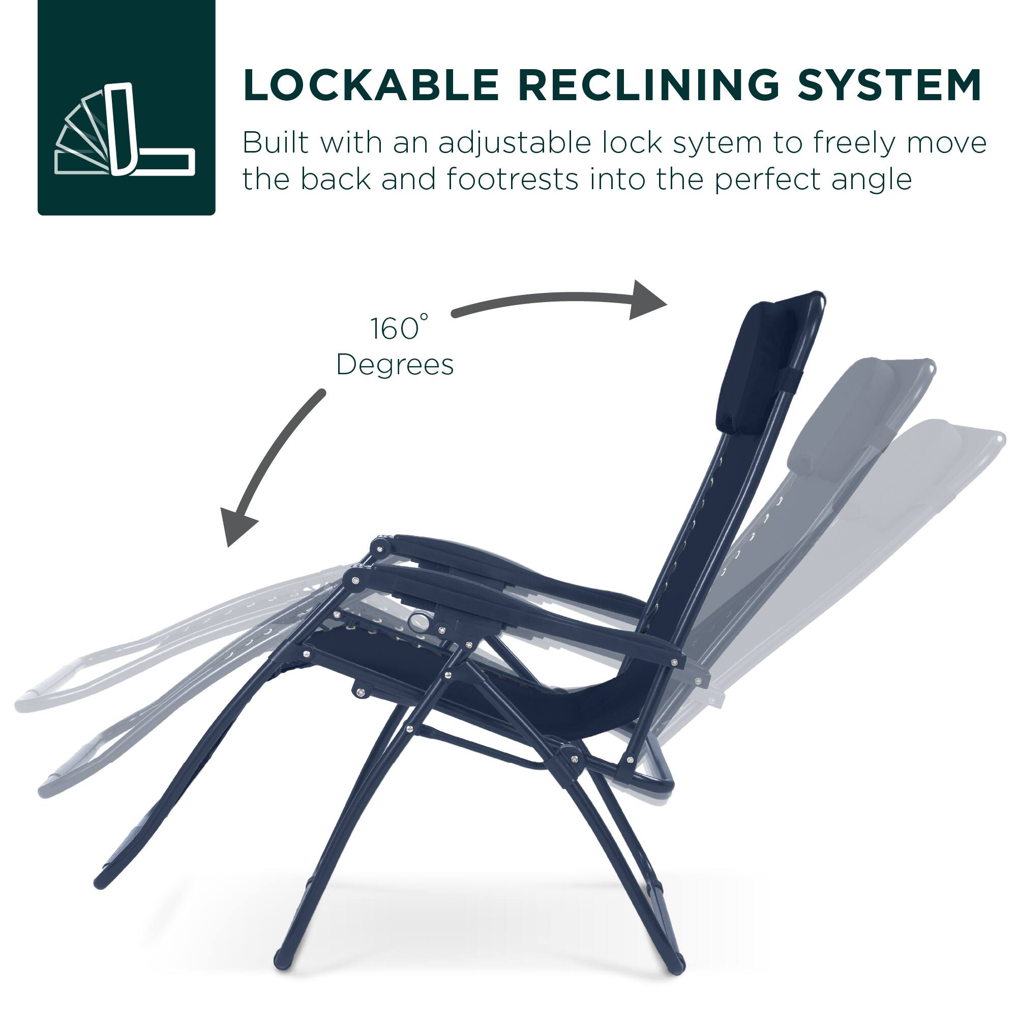 LOCKABLE RECLINING SYSTEM

Built with an adjustable lock system to freely move the back and footrests into the perfect angle. 160 Degrees.