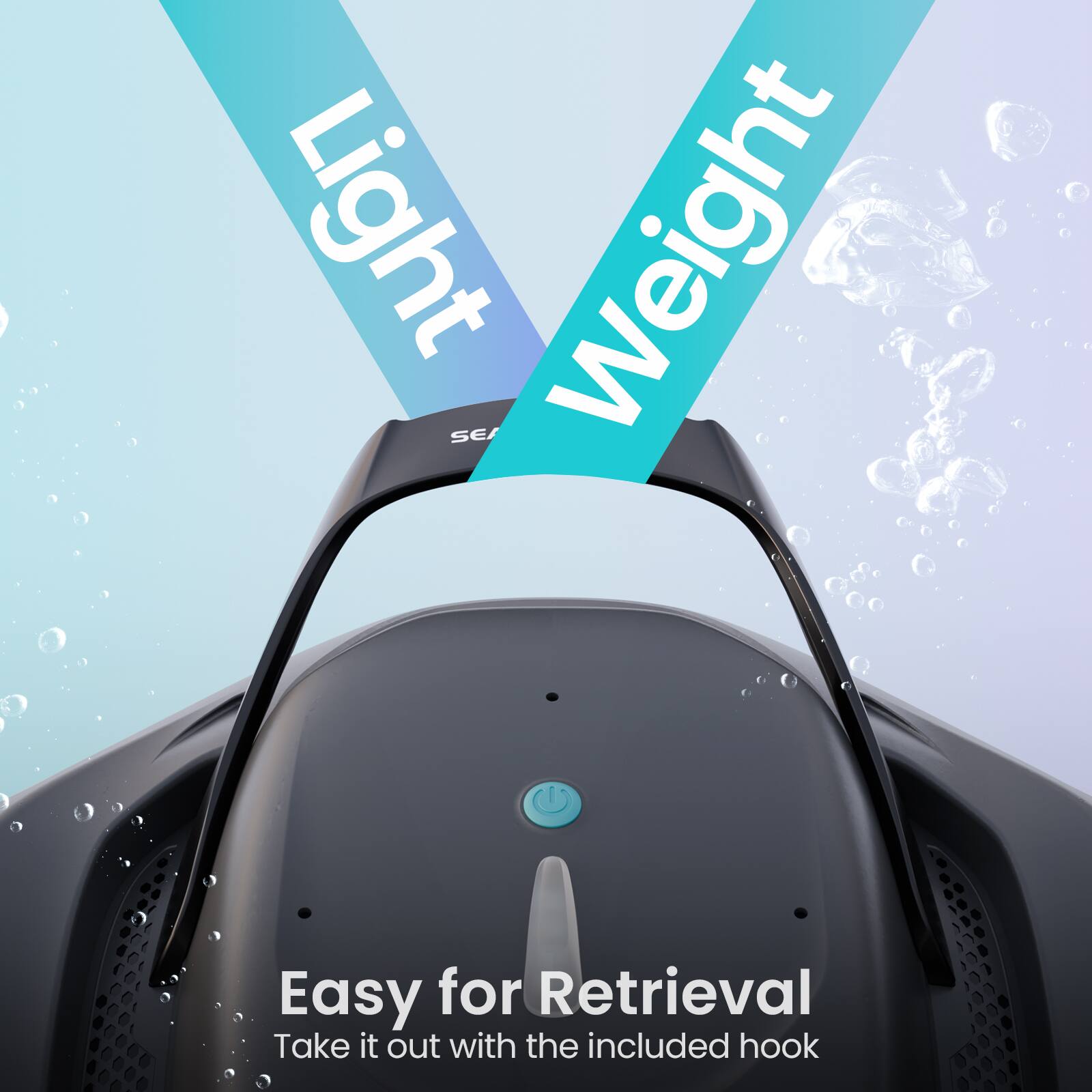 Light Weight  
Easy for Retrieval  
Take it out with the included hook