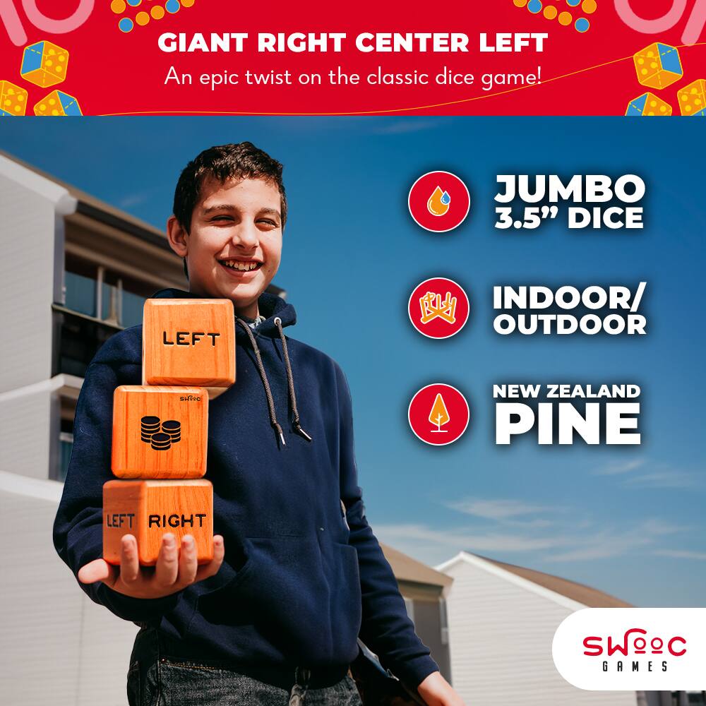 GIANT RIGHT CENTER LEFT  
An epic twist on the classic dice game!  

JUMBO 3.5" DICE  
INDOOR/OUTDOOR  
NEW ZEALAND PINE  

SWOC GAMES
