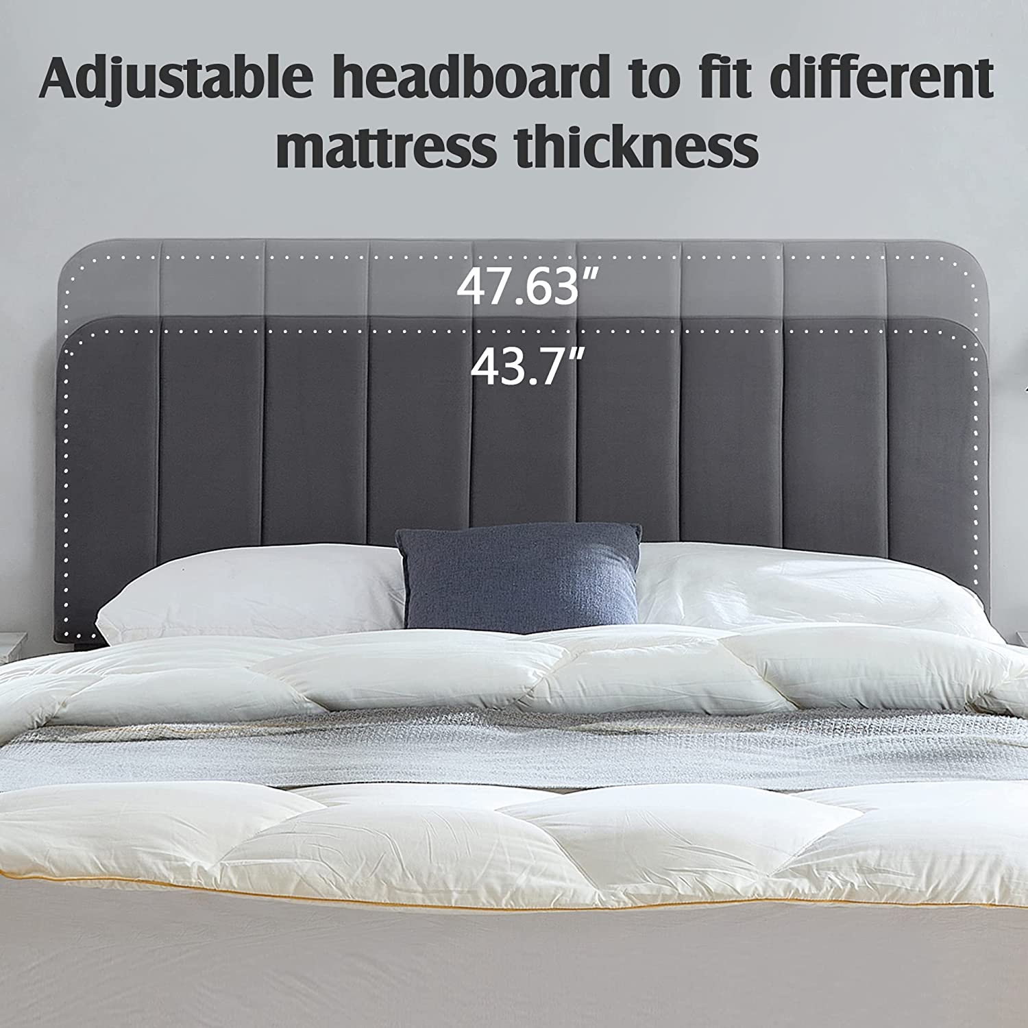 Adjustable headboard to fit different mattress thickness

47.63"  
43.7"
