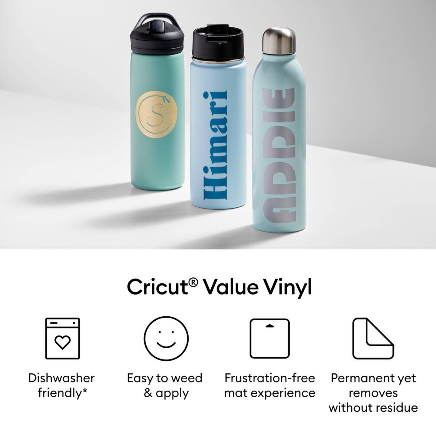 Cricut® Value Vinyl

- Dishwasher friendly*
- Easy to weed & apply
- Frustration-free mat experience
- Permanent yet removes without residue

Himari ADDIE