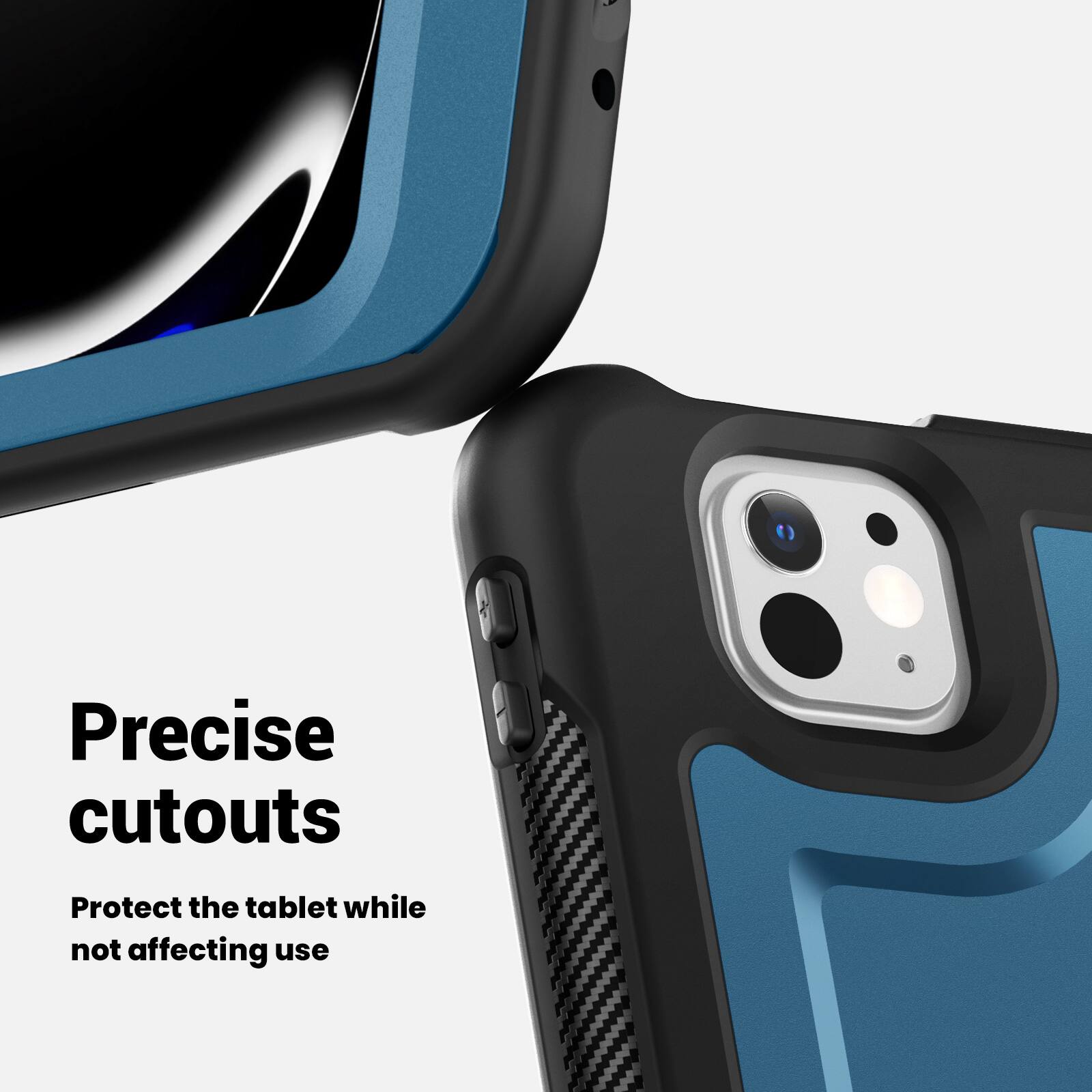 Precise cutouts  
Protect the tablet while not affecting use
